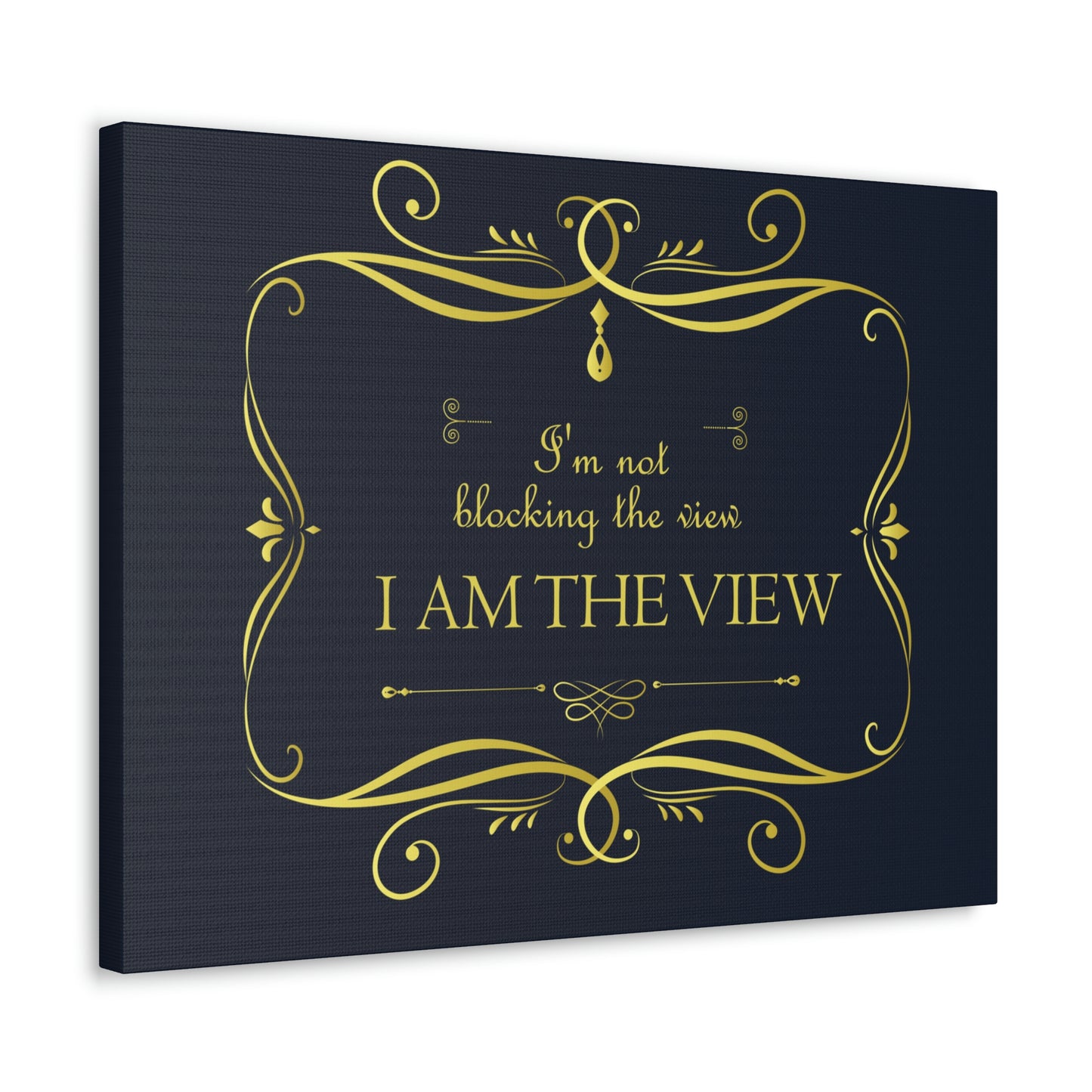 I Am Not Blocking The View. I Am The View Funny Sarcastic Sayings Aesthetic Classic Art Canvas Gallery Wraps