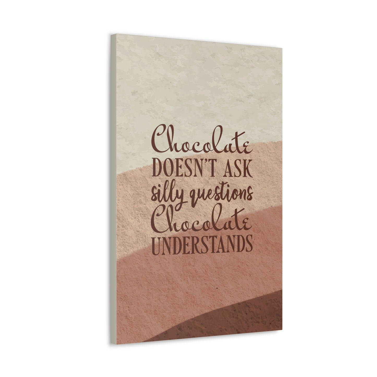 Chocolate Doesn’t Ask Questions Indulge in the Sweetness Aesthetic Classic Art Canvas Gallery Wraps