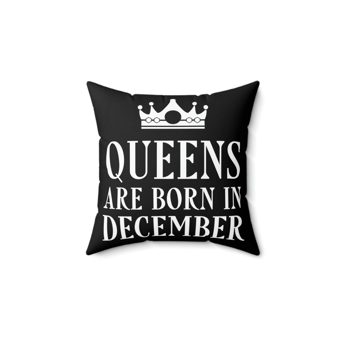 Queens Are Born in December Happy Birthday Spun Polyester Square Pillow