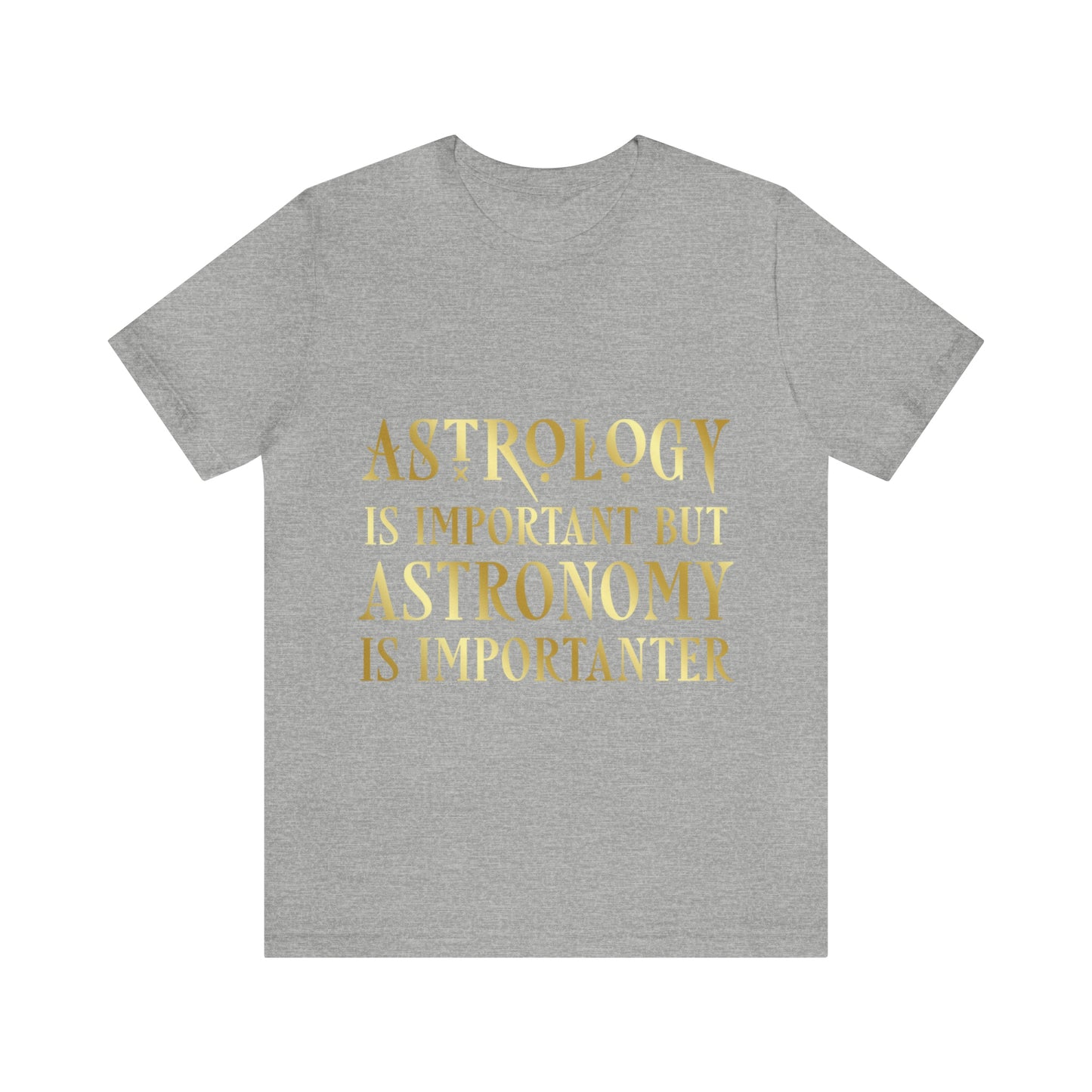 Astrology Is Important But Astronomy Is Importanter Funny Quotes Gold Unisex Jersey Short Sleeve T-Shirt