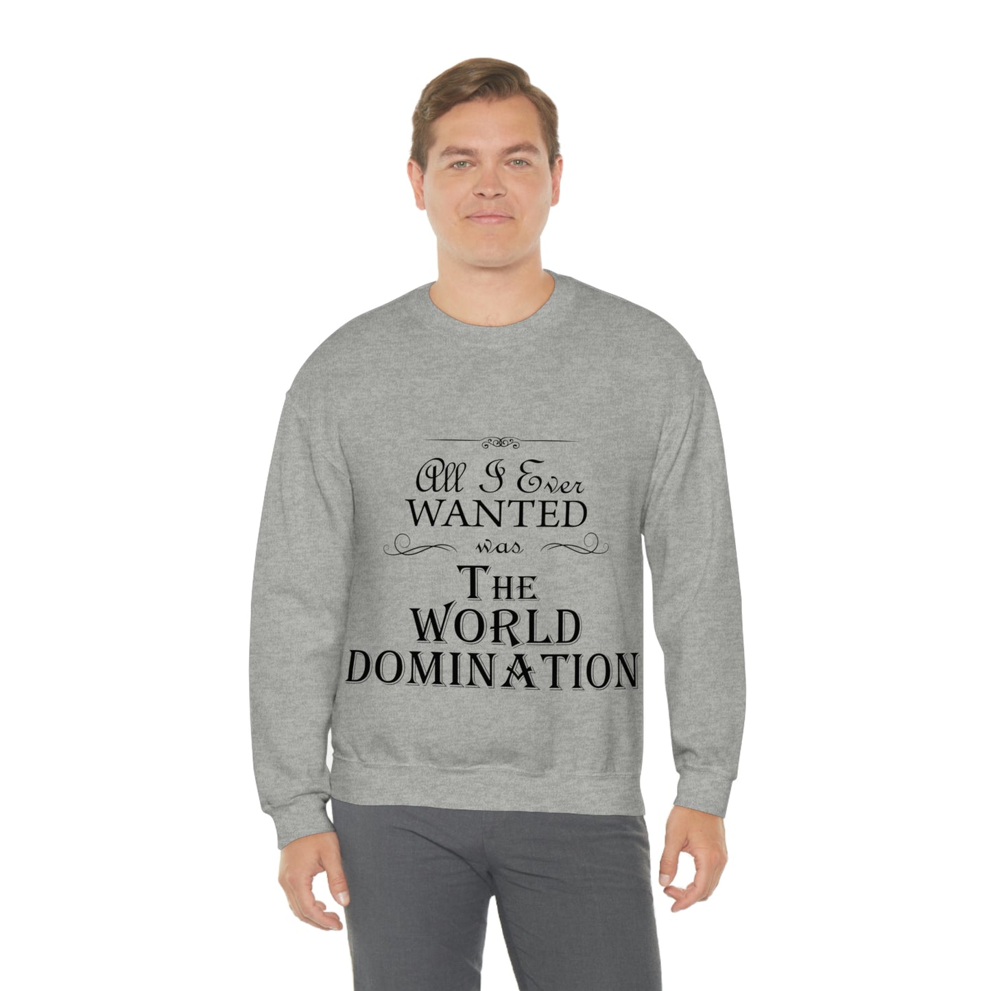 All I Ever Wanted Was The World Domination Funny Slogan Unisex Heavy Blend™ Crewneck Sweatshirt