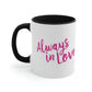 Always in Love Typography Valentines Idea Classic Accent Coffee Mug 11oz