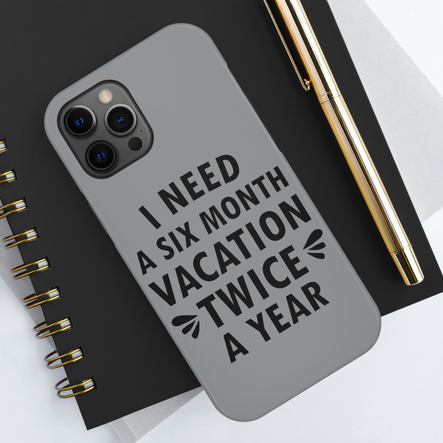 I Need Six Month Vacation Black Text Tough Phone Cases Case-Mate