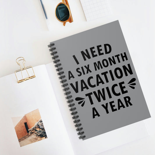 I Need Six Month Vacation Black Text Spiral Notebook Ruled Line