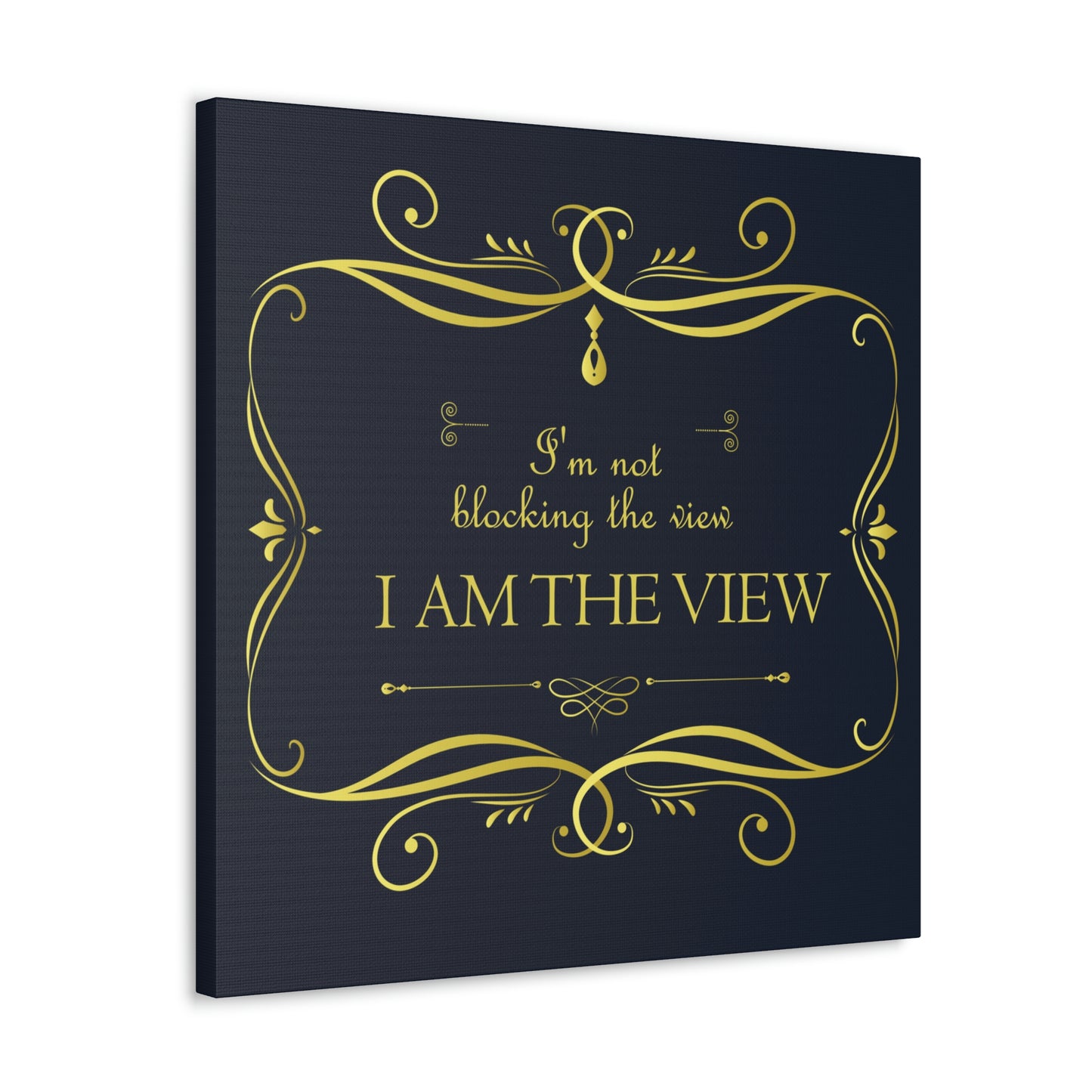 I Am Not Blocking The View. I Am The View Funny Sarcastic Sayings Aesthetic Classic Art Canvas Gallery Wraps