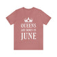 Queens Are Born in June Happy Birthday Unisex Jersey Short Sleeve T-Shirt