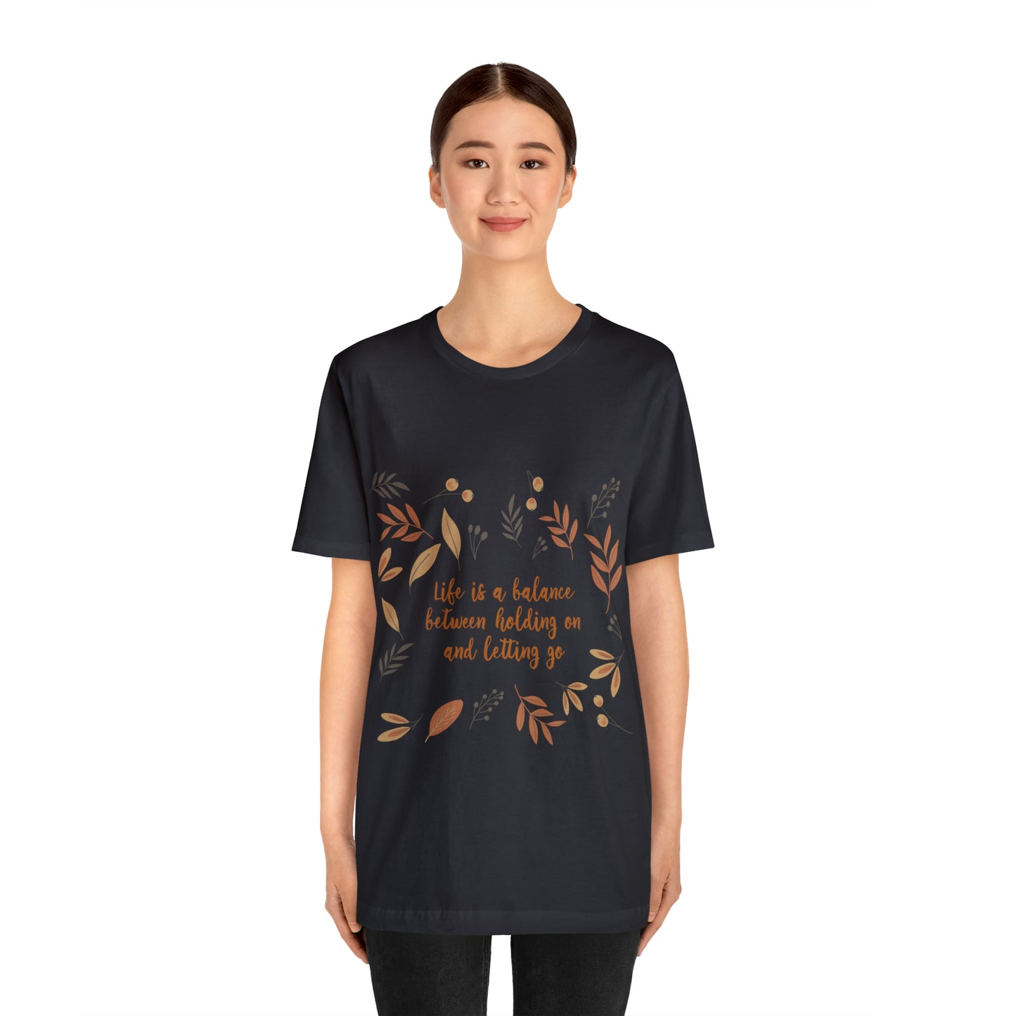 Life is a Balance Between Holding On and Letting Go Quotes Fall Print Unisex Jersey Short Sleeve T-Shirt