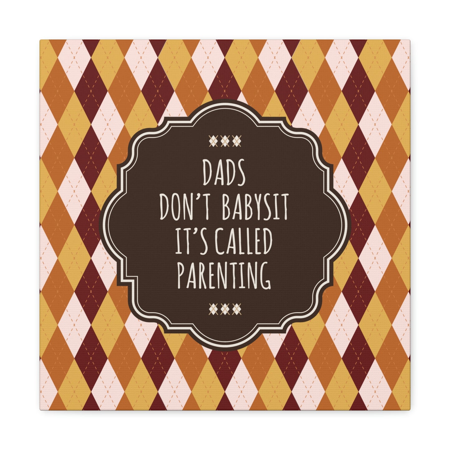 Dads Don`t Babysit It`s Called Parenting Proud Father Quotes Aesthetic Classic Art Canvas Gallery Wraps