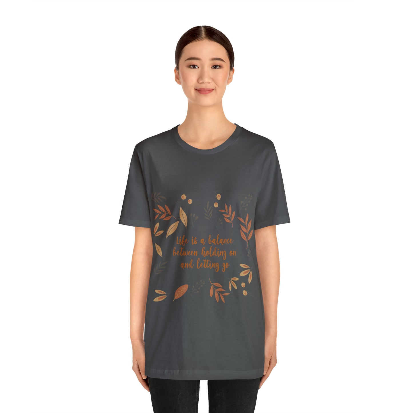 Life is a Balance Between Holding On and Letting Go Quotes Fall Print Unisex Jersey Short Sleeve T-Shirt