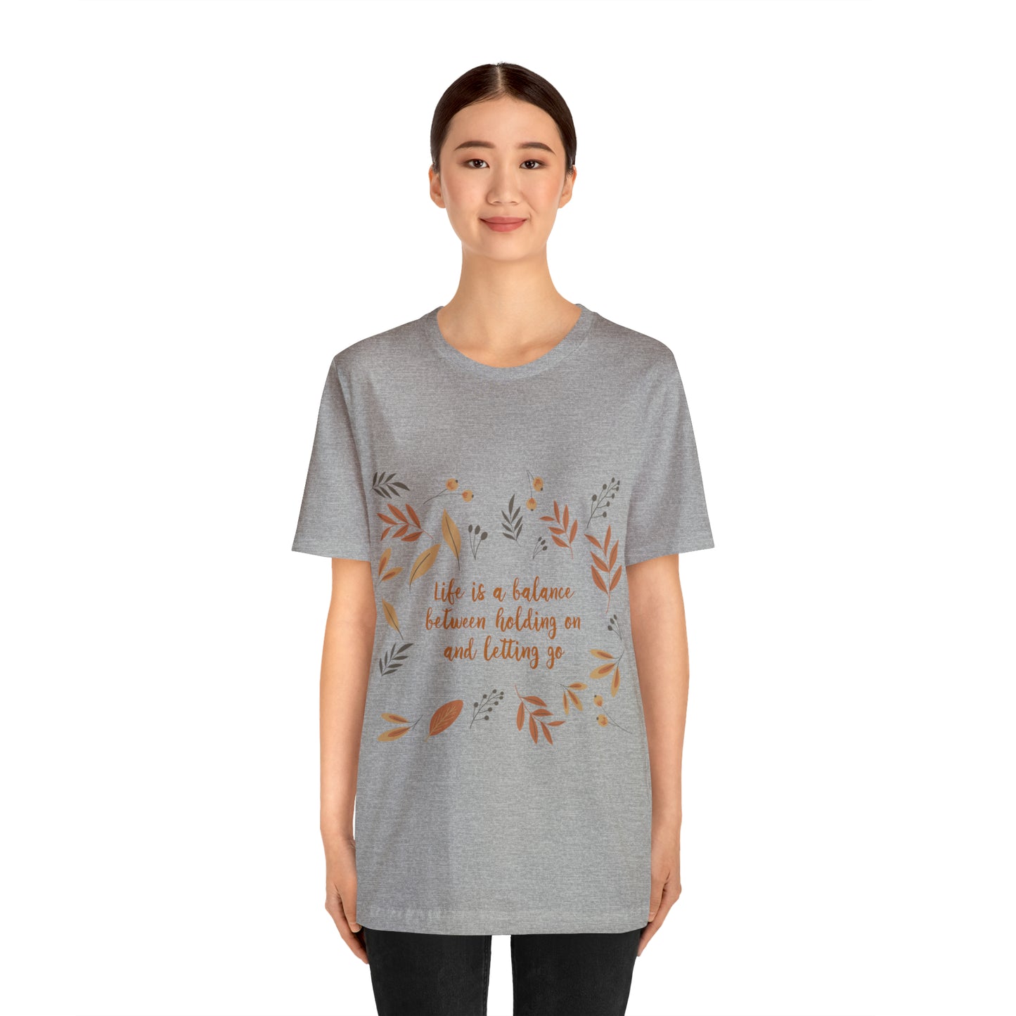 Life is a Balance Between Holding On and Letting Go Quotes Fall Print Unisex Jersey Short Sleeve T-Shirt