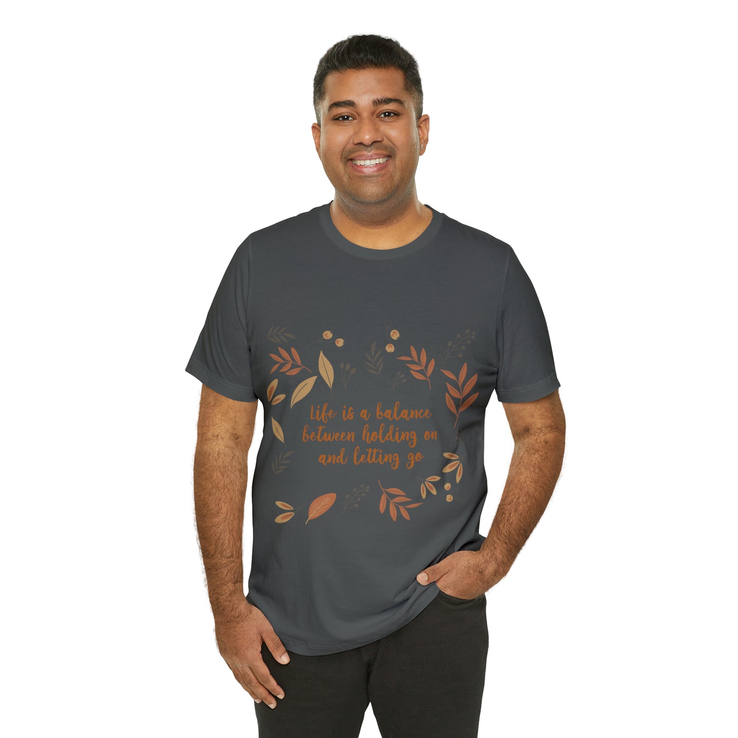 Life is a Balance Between Holding On and Letting Go Quotes Fall Print Unisex Jersey Short Sleeve T-Shirt