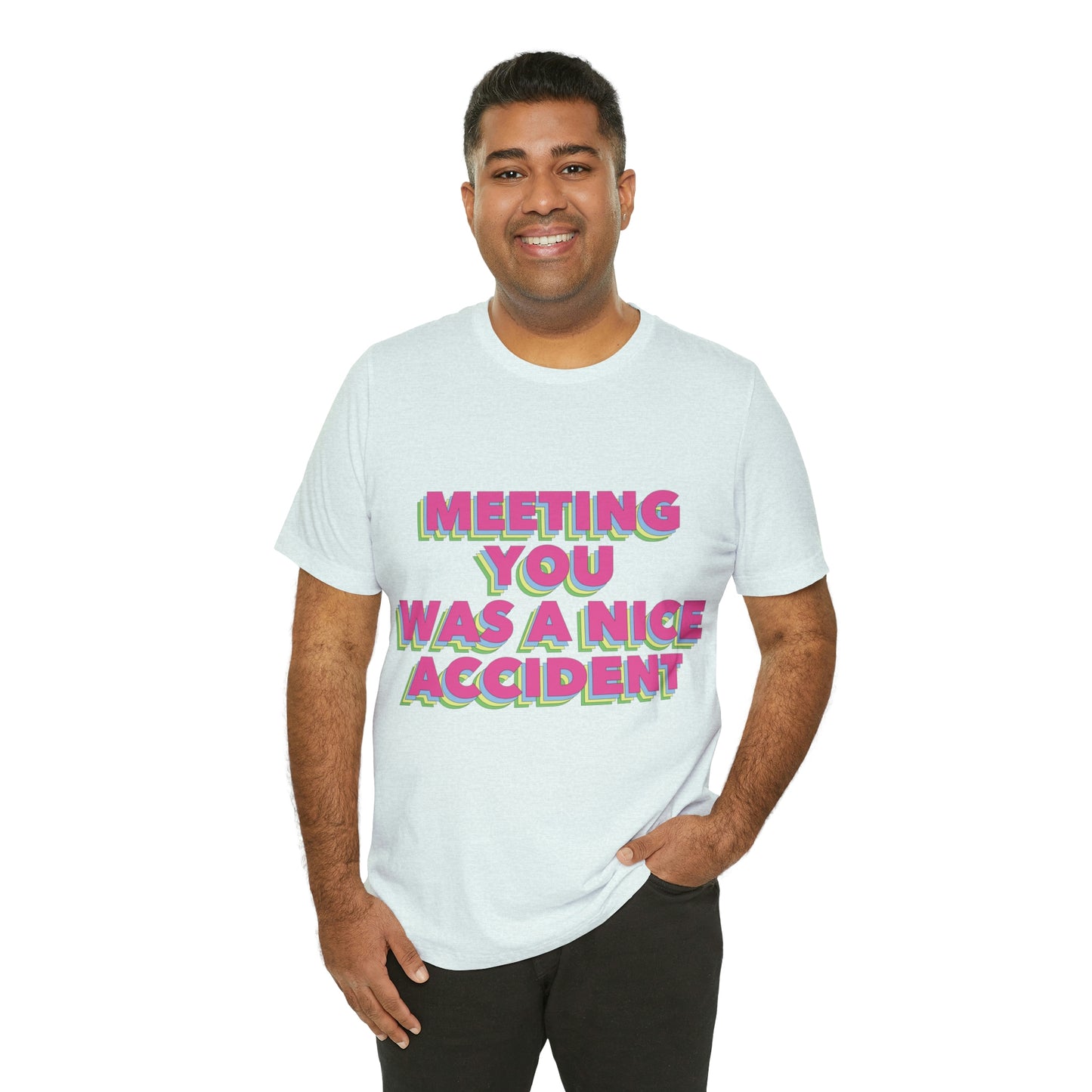 Meeting You Was A Nice Accident Humor Quotes Retro Text Art Unisex Jersey Short Sleeve T-Shirt