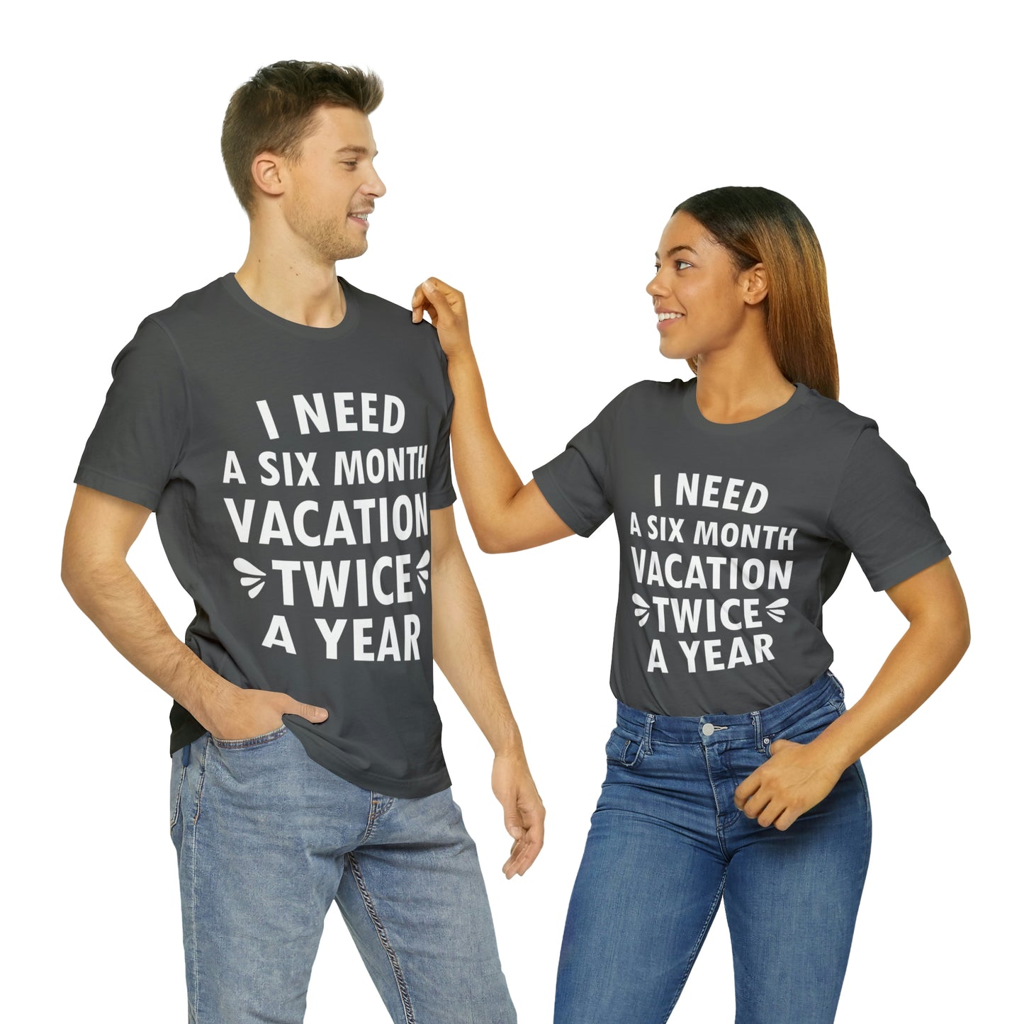 I Need Six Month Vacation White Text Unisex Jersey Short Sleeve T-Shirt