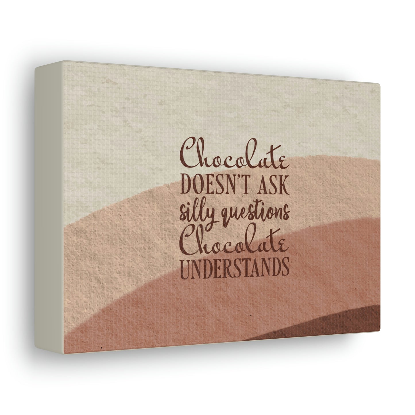 Chocolate Doesn’t Ask Questions Indulge in the Sweetness Aesthetic Classic Art Canvas Gallery Wraps