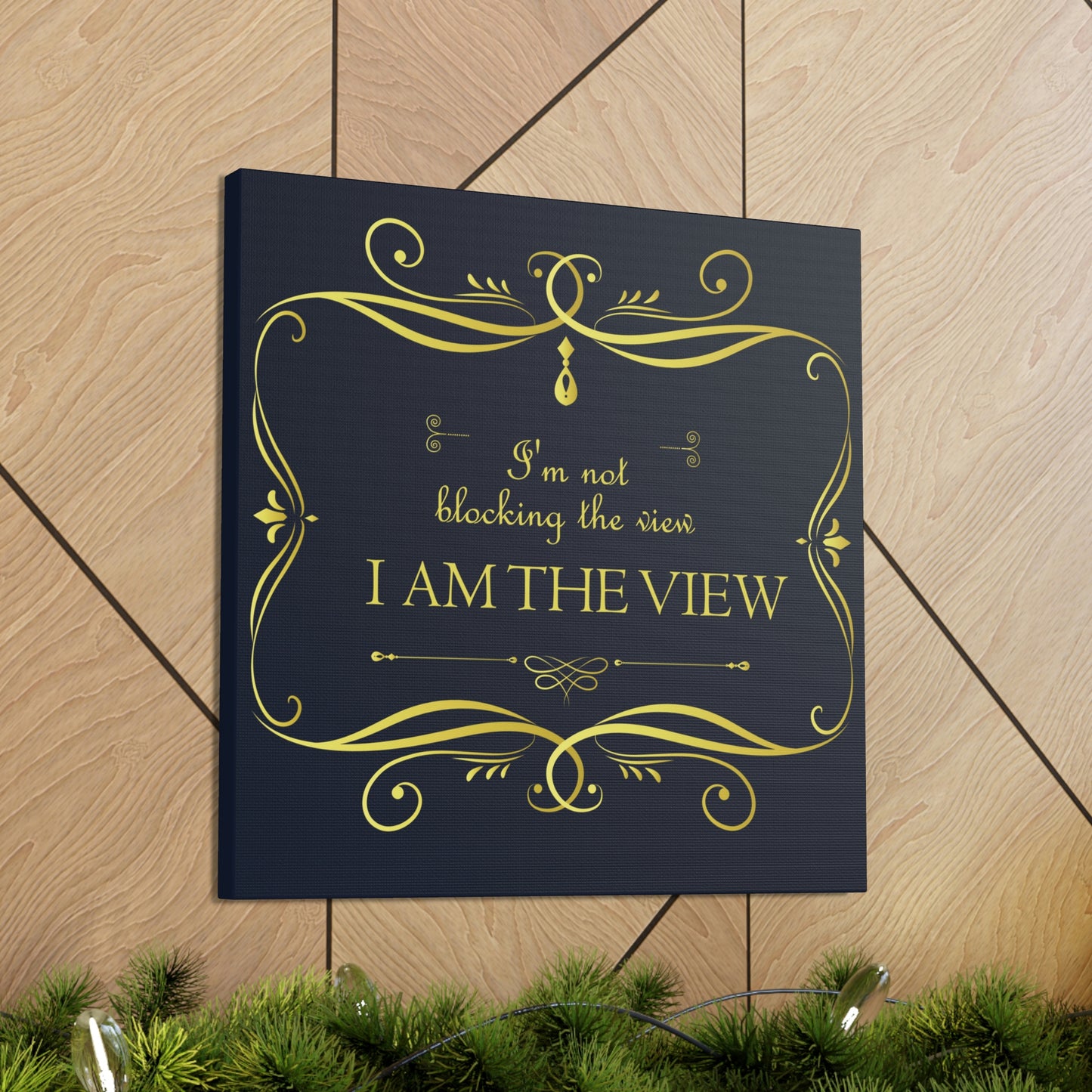 I Am Not Blocking The View. I Am The View Funny Sarcastic Sayings Aesthetic Classic Art Canvas Gallery Wraps