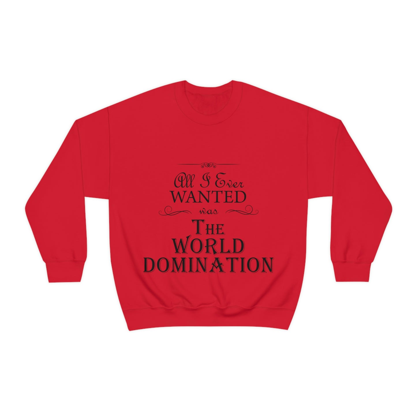 All I Ever Wanted Was The World Domination Funny Slogan Unisex Heavy Blend™ Crewneck Sweatshirt