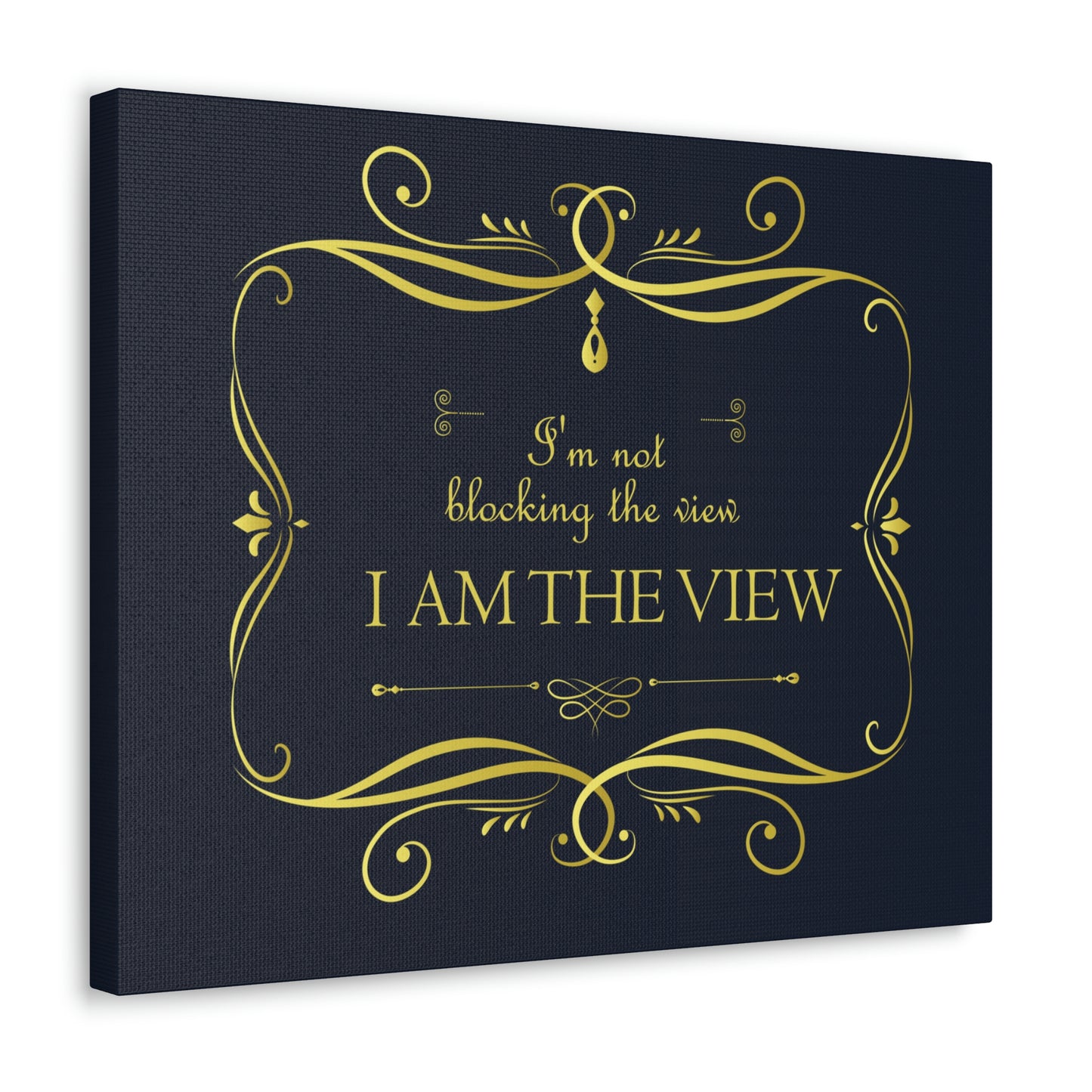 I Am Not Blocking The View. I Am The View Funny Sarcastic Sayings Aesthetic Classic Art Canvas Gallery Wraps