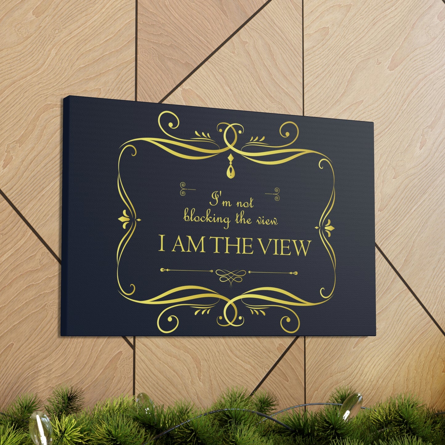 I Am Not Blocking The View. I Am The View Funny Sarcastic Sayings Aesthetic Classic Art Canvas Gallery Wraps