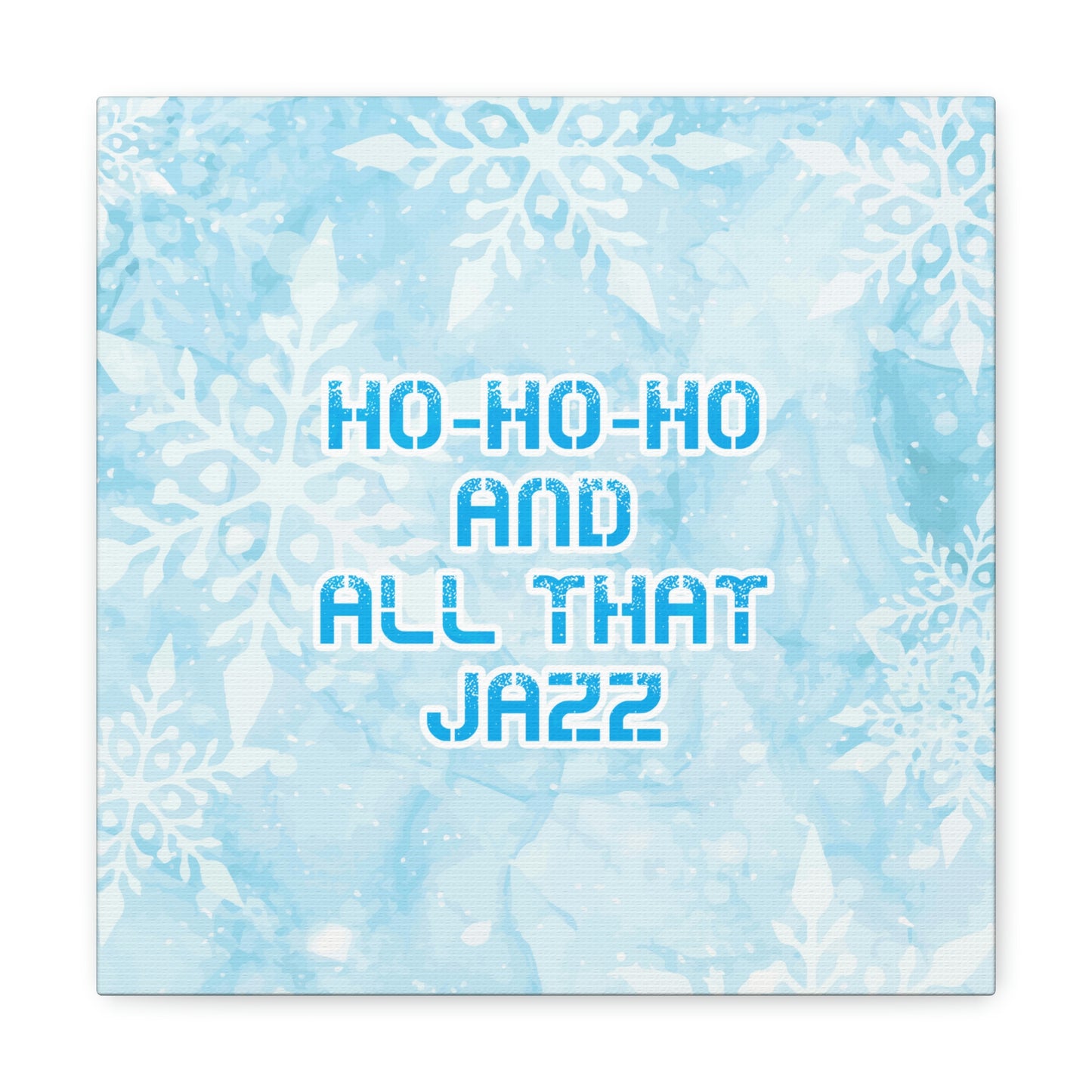 Ho Ho Ho Time And All That Jazz Snowflake Motivation Slogan Aesthetic Classic Art Canvas Gallery Wraps