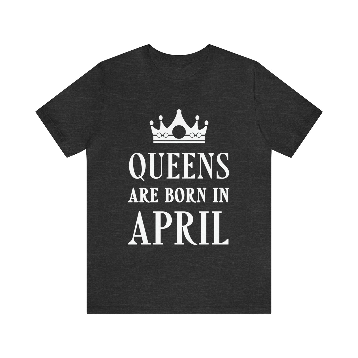 Queens Are Born in April Happy Birthday  Unisex Jersey Short Sleeve T-Shirt