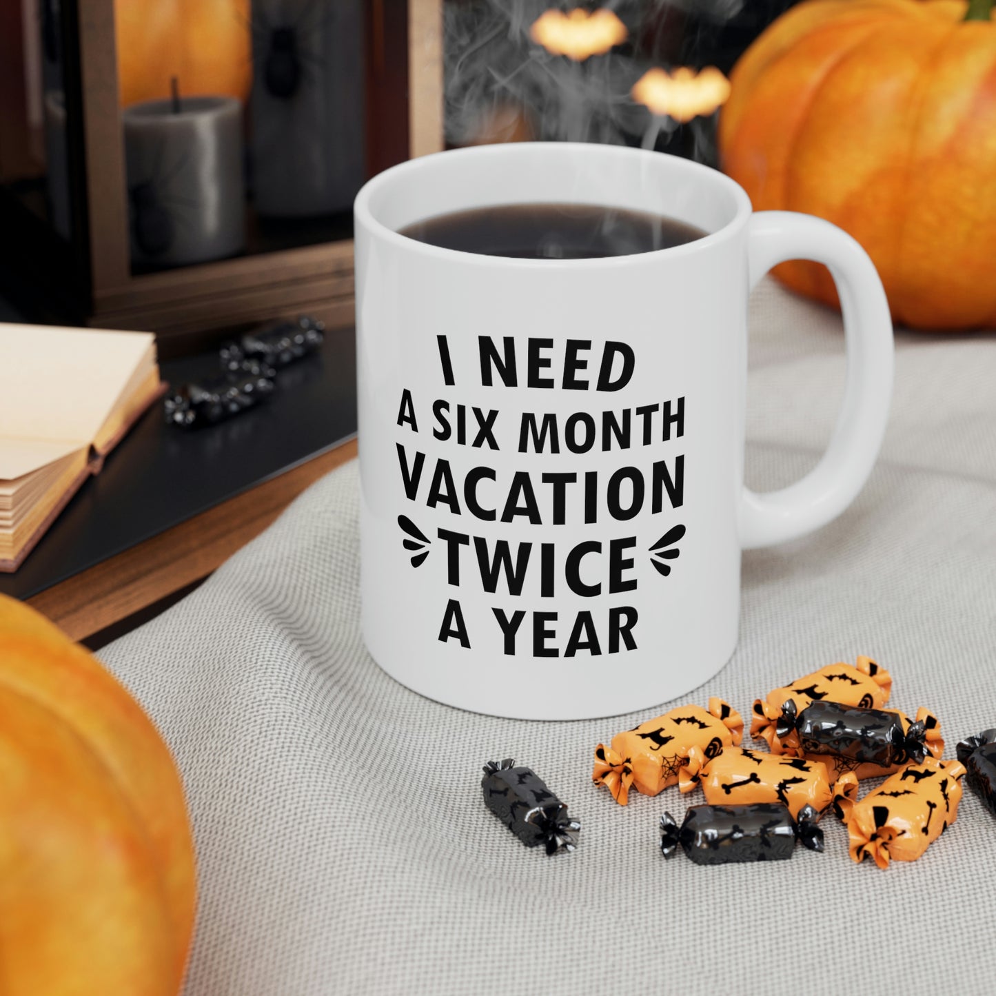 I Need Six Month Vacation Black Text Ceramic Mug 11oz