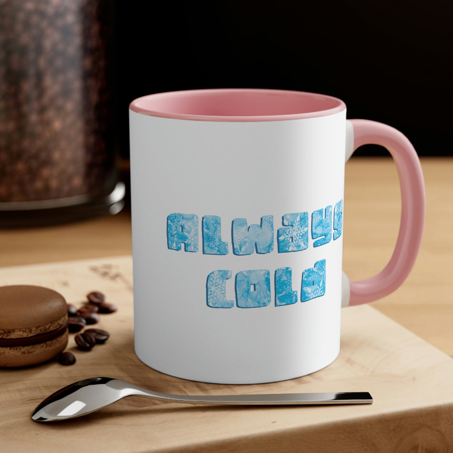 Always Cold Winter Snowflake Motivation Slogan Classic Accent Coffee Mug 11oz