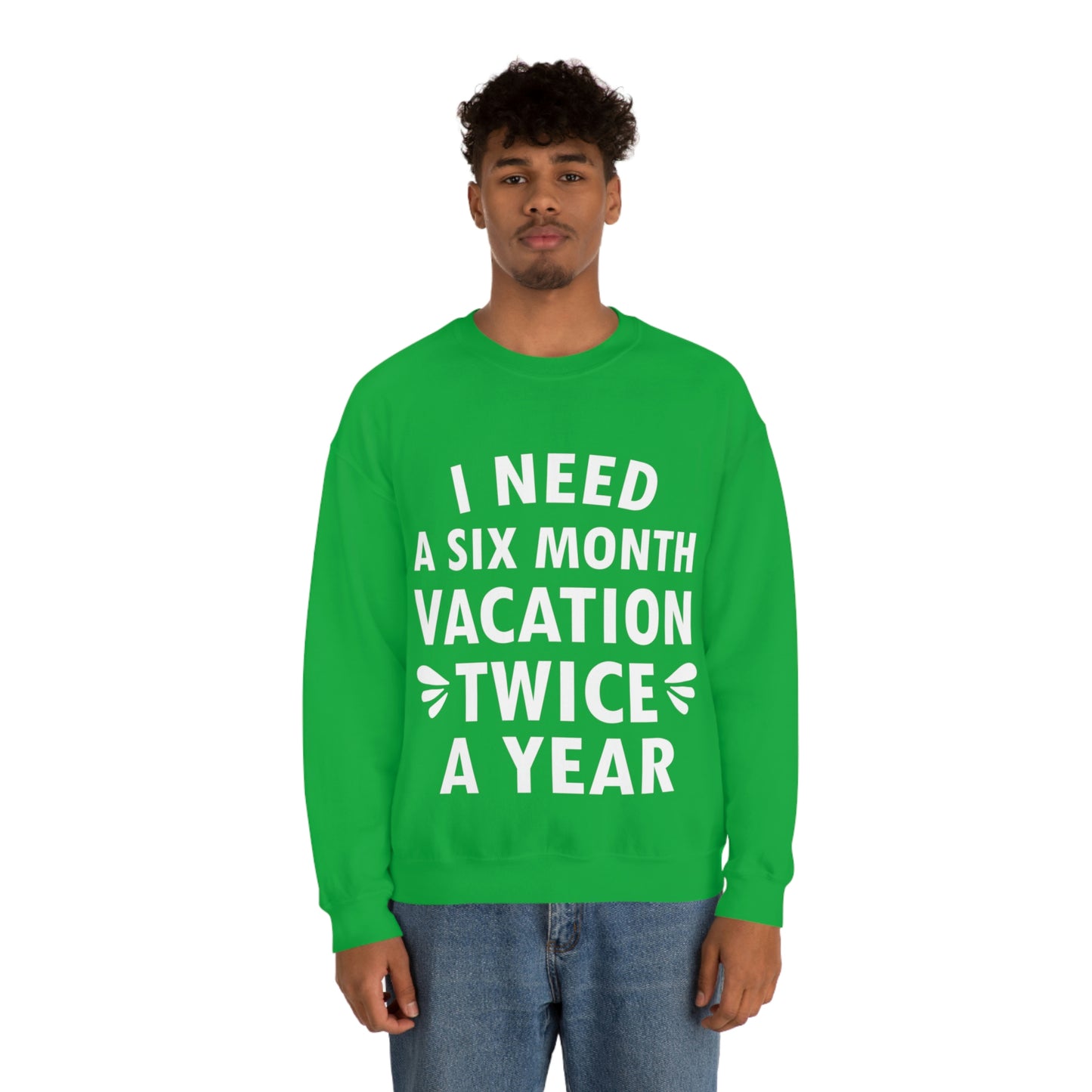 I Need Six Month Vacation White Text Unisex Heavy Blend™ Crewneck Sweatshirt