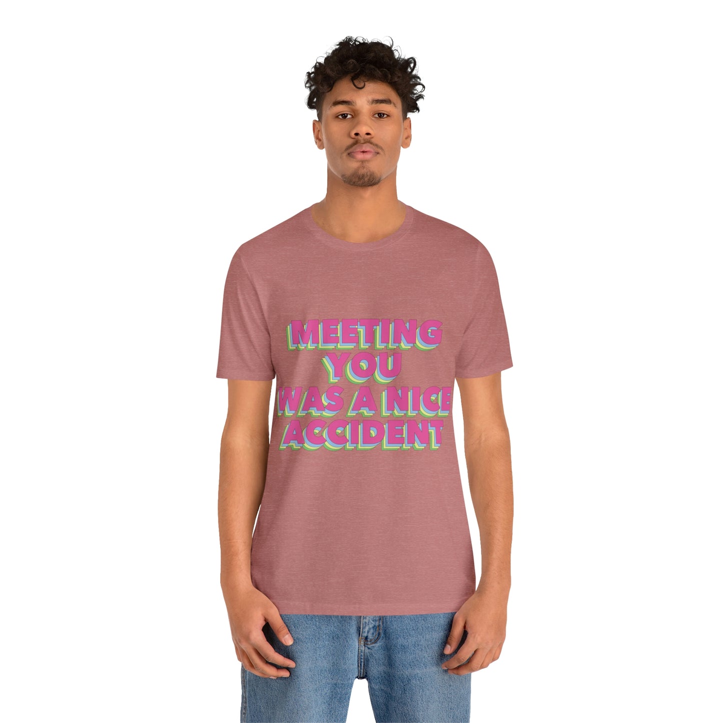 Meeting You Was A Nice Accident Humor Quotes Retro Text Art Unisex Jersey Short Sleeve T-Shirt