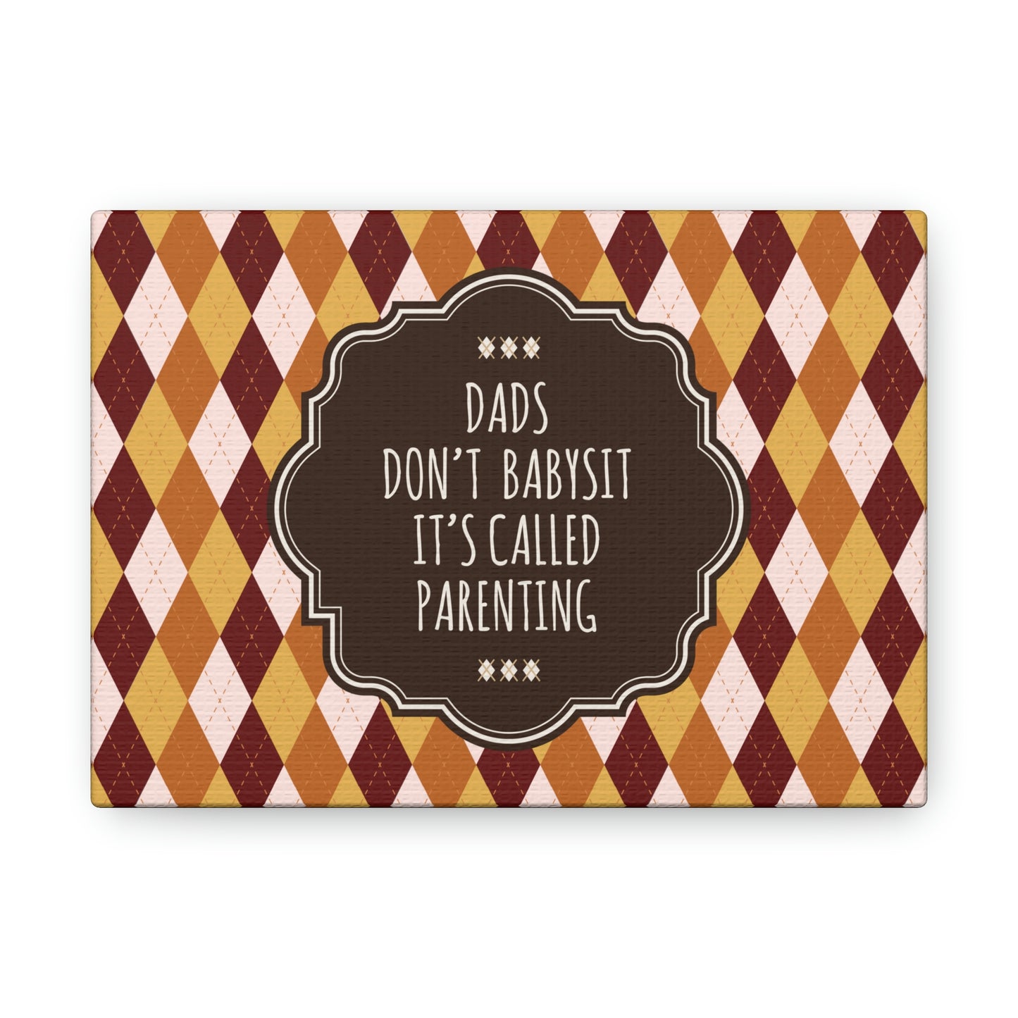 Dads Don`t Babysit It`s Called Parenting Proud Father Quotes Aesthetic Classic Art Canvas Gallery Wraps