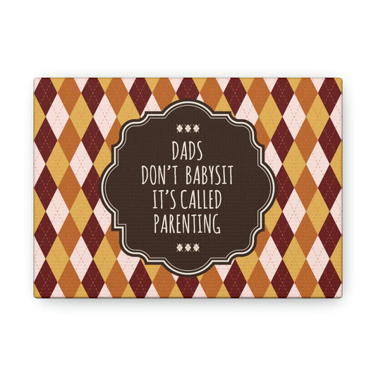 Dads Don`t Babysit It`s Called Parenting Proud Father Quotes Aesthetic Classic Art Canvas Gallery Wraps