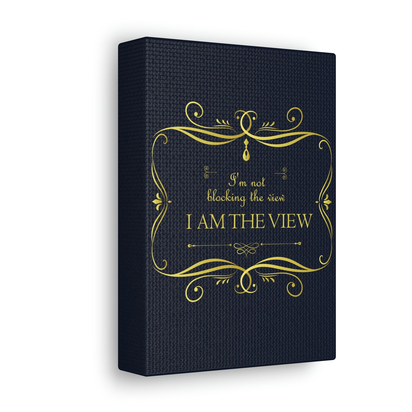 I Am Not Blocking The View. I Am The View Funny Sarcastic Sayings Aesthetic Classic Art Canvas Gallery Wraps