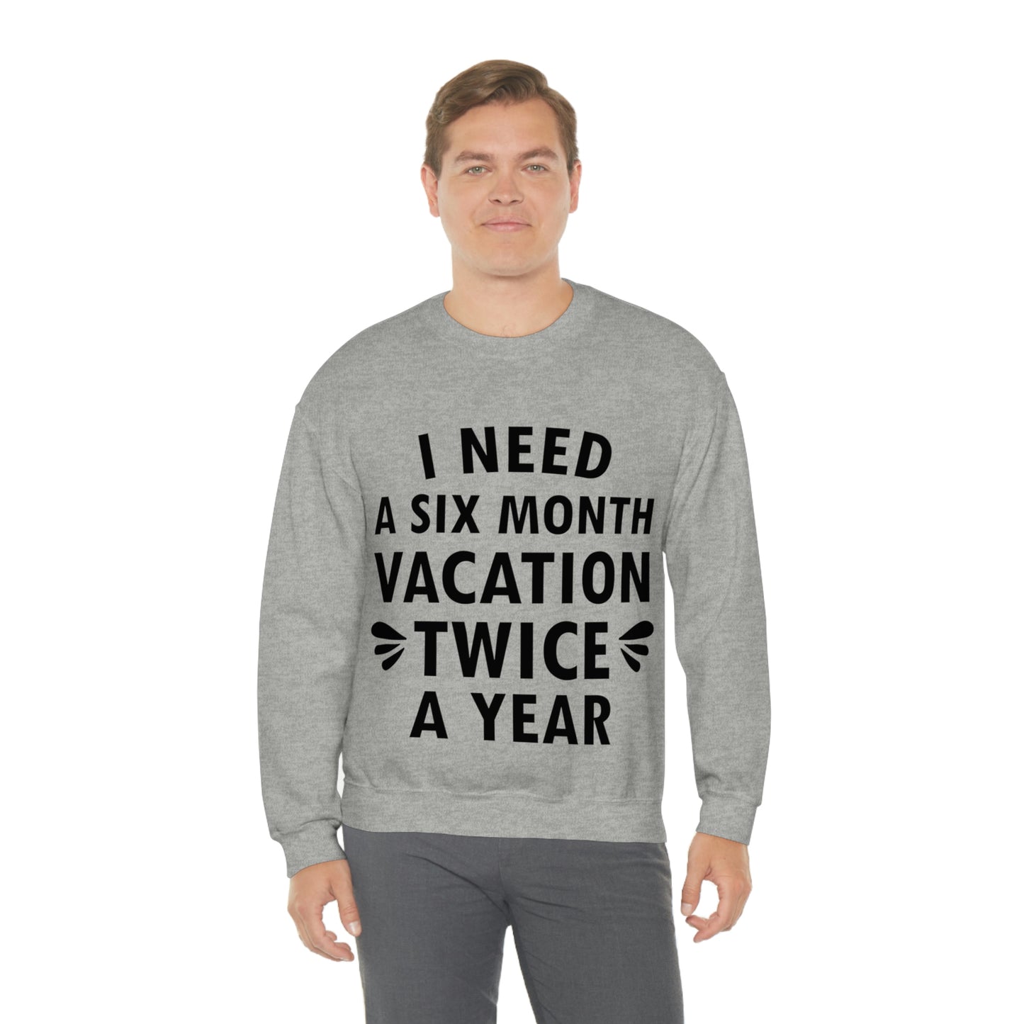 I Need Six Month Vacation Black Text Unisex Heavy Blend™ Crewneck Sweatshirt