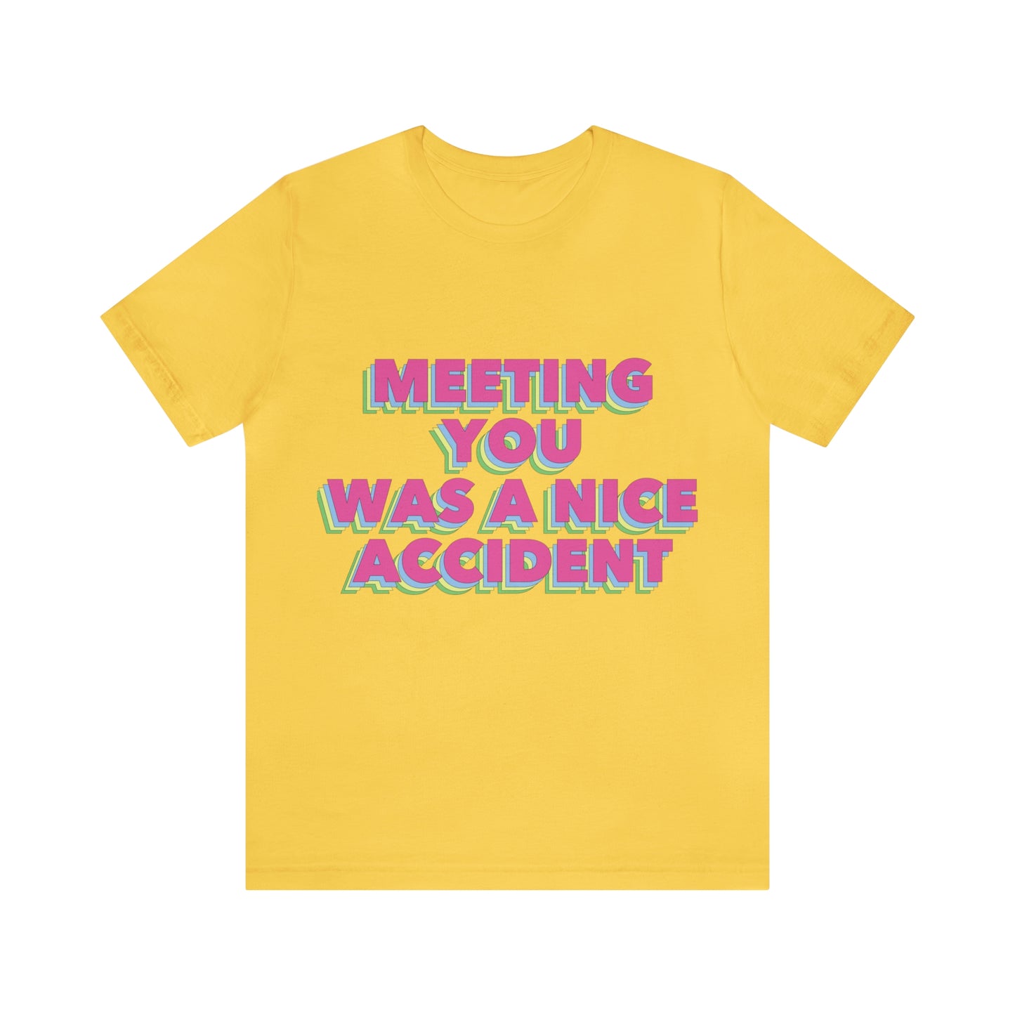 Meeting You Was A Nice Accident Humor Quotes Retro Text Art Unisex Jersey Short Sleeve T-Shirt