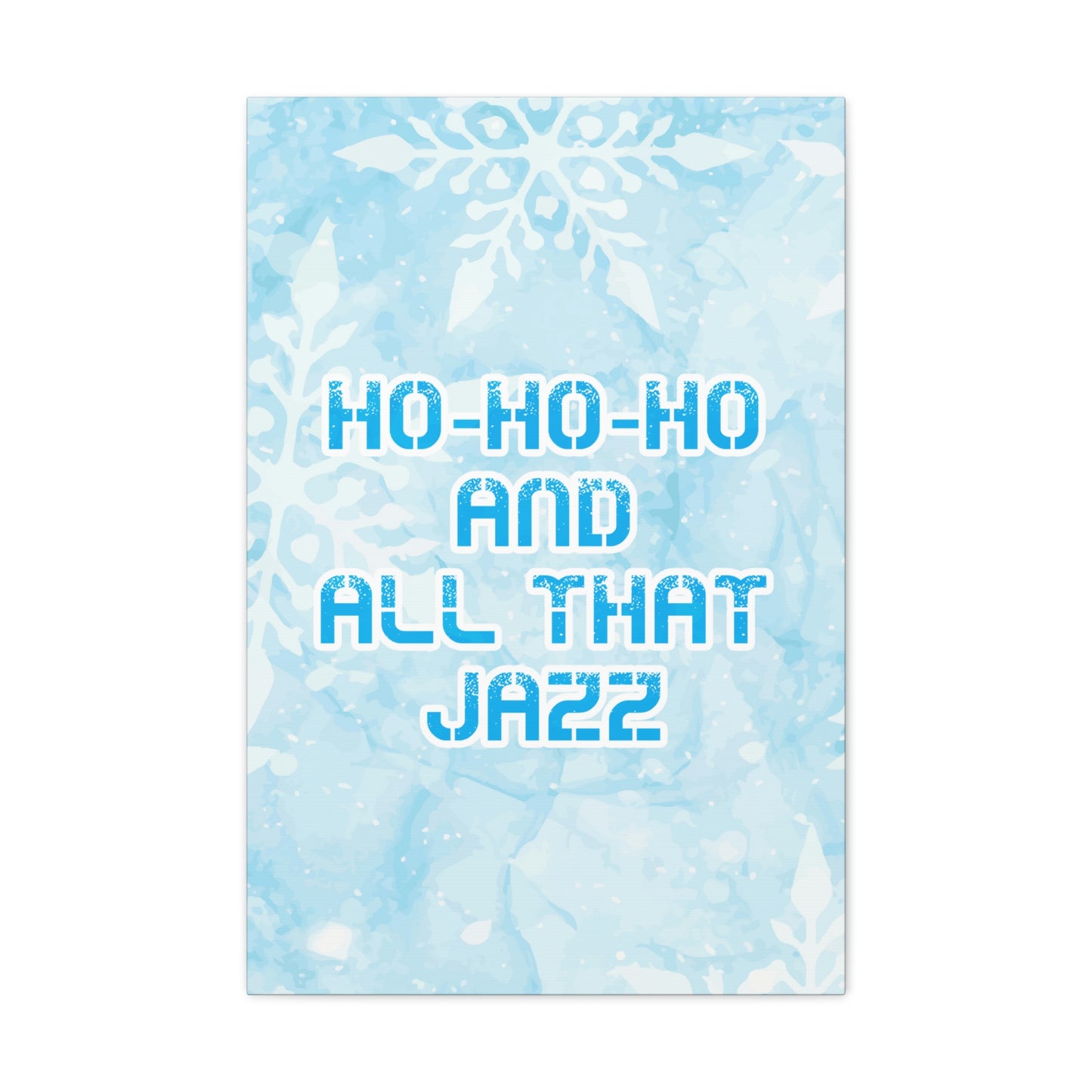 Ho Ho Ho Time And All That Jazz Snowflake Motivation Slogan Aesthetic Classic Art Canvas Gallery Wraps