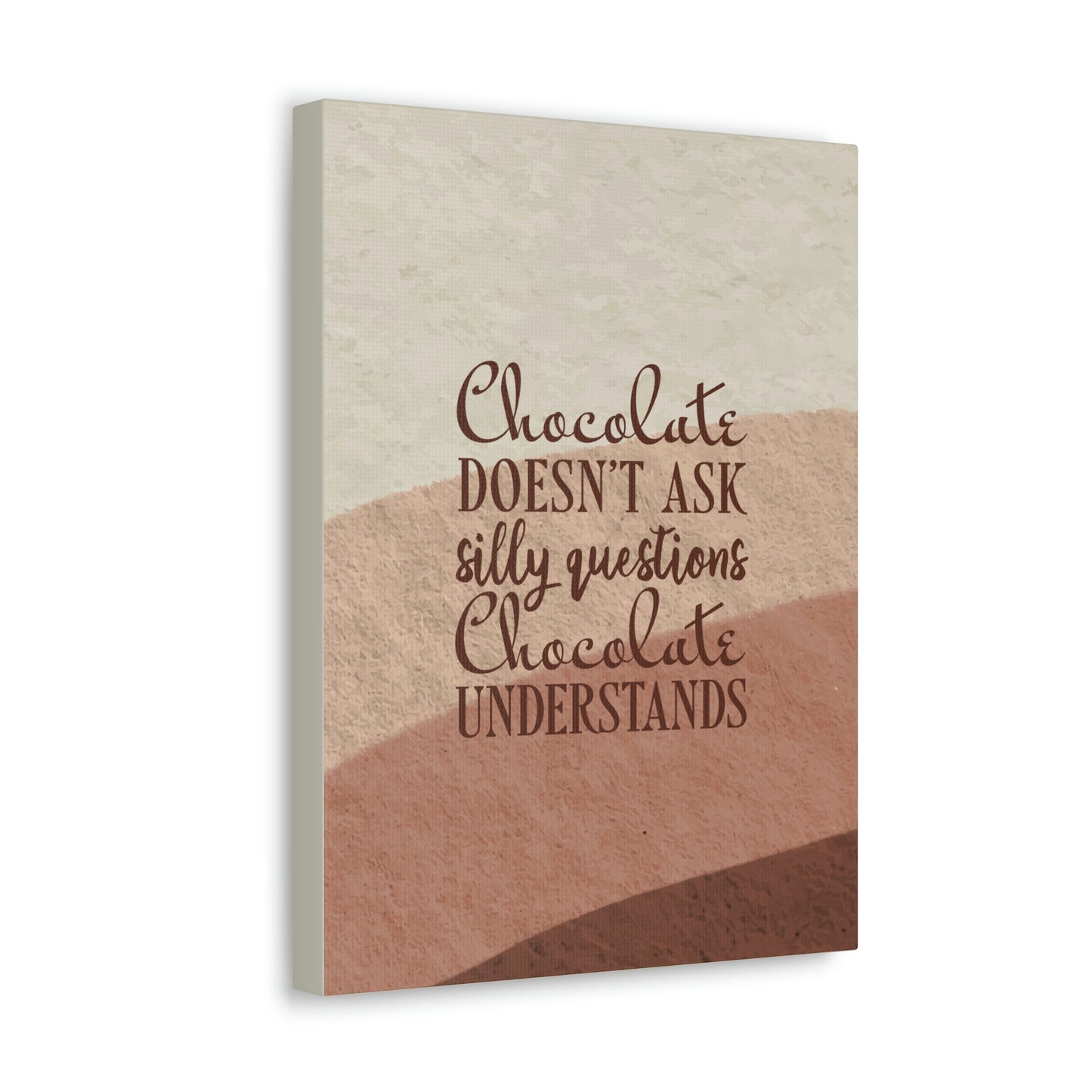 Chocolate Doesn’t Ask Questions Indulge in the Sweetness Aesthetic Classic Art Canvas Gallery Wraps