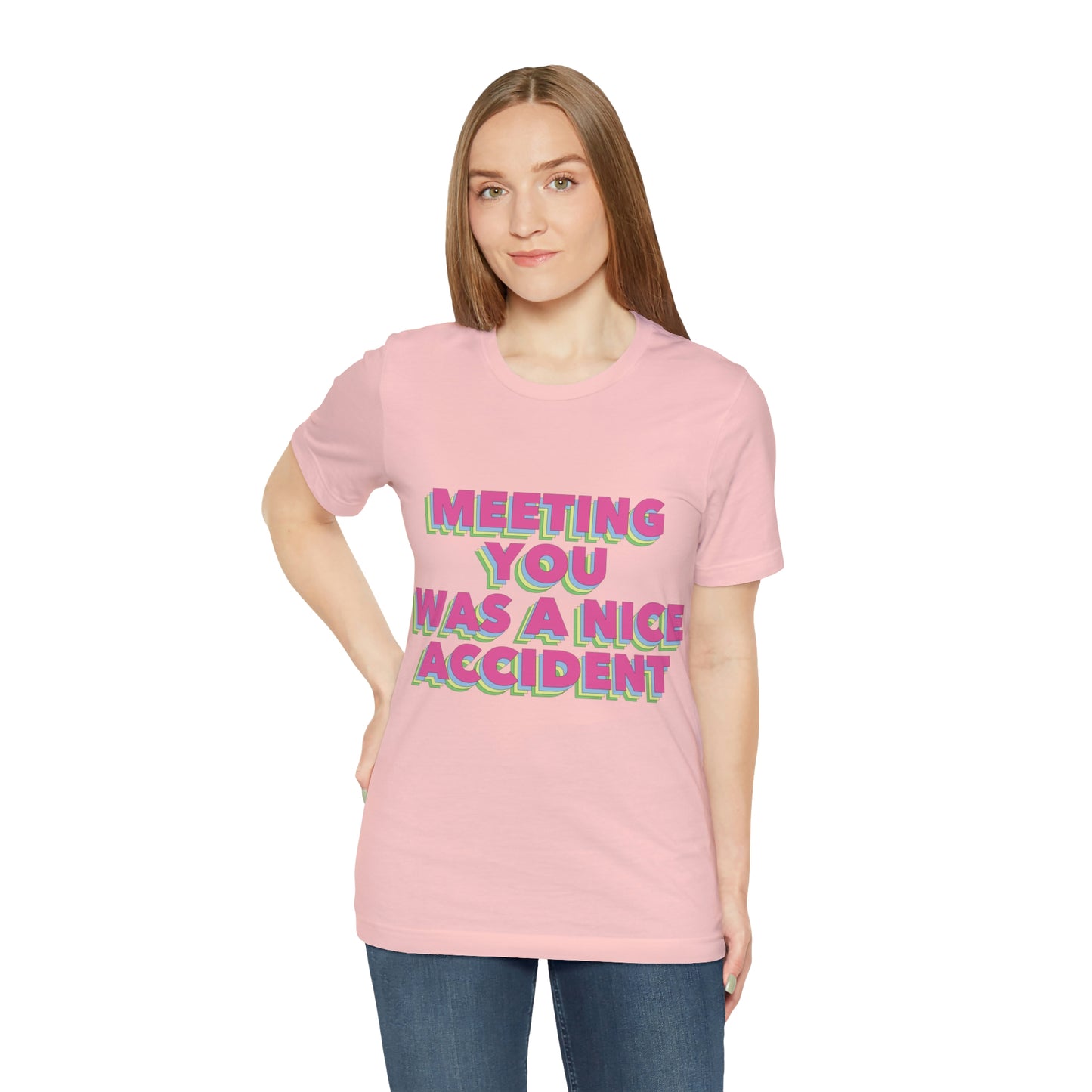 Meeting You Was A Nice Accident Humor Quotes Retro Text Art Unisex Jersey Short Sleeve T-Shirt