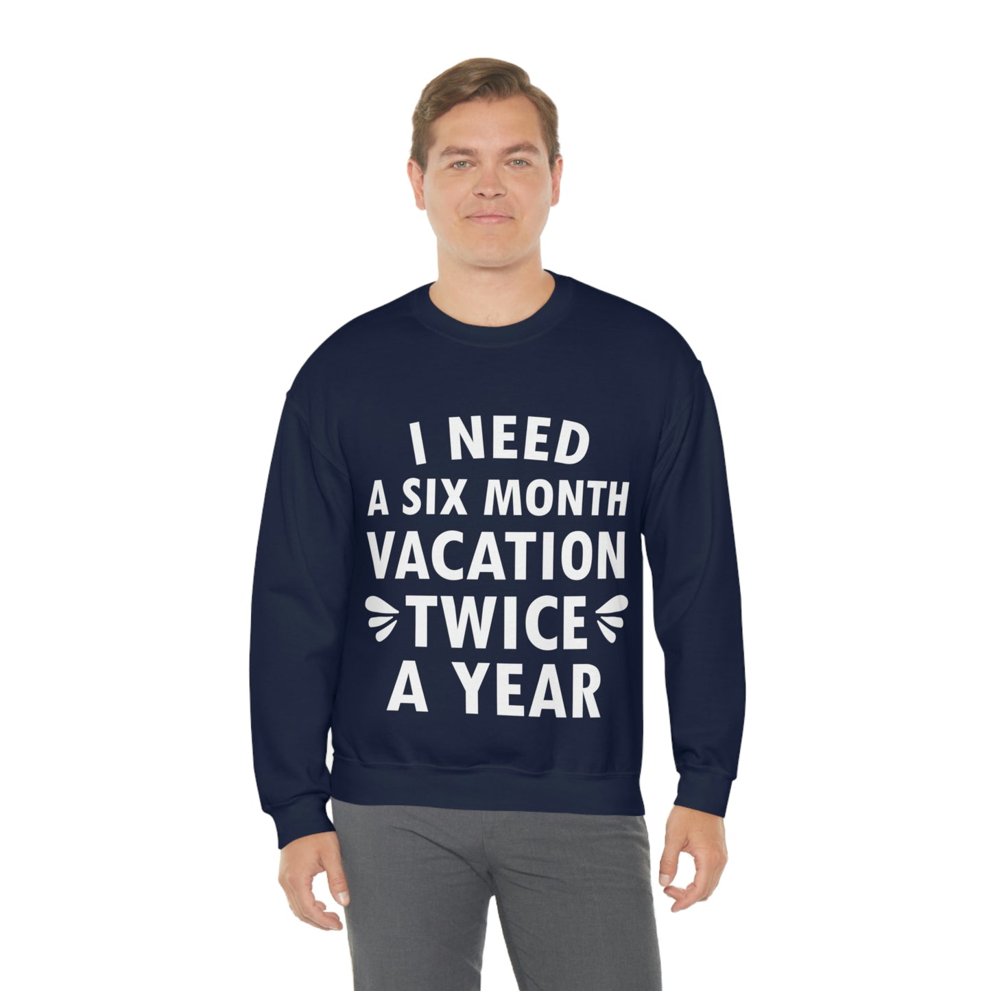 I Need Six Month Vacation White Text Unisex Heavy Blend™ Crewneck Sweatshirt