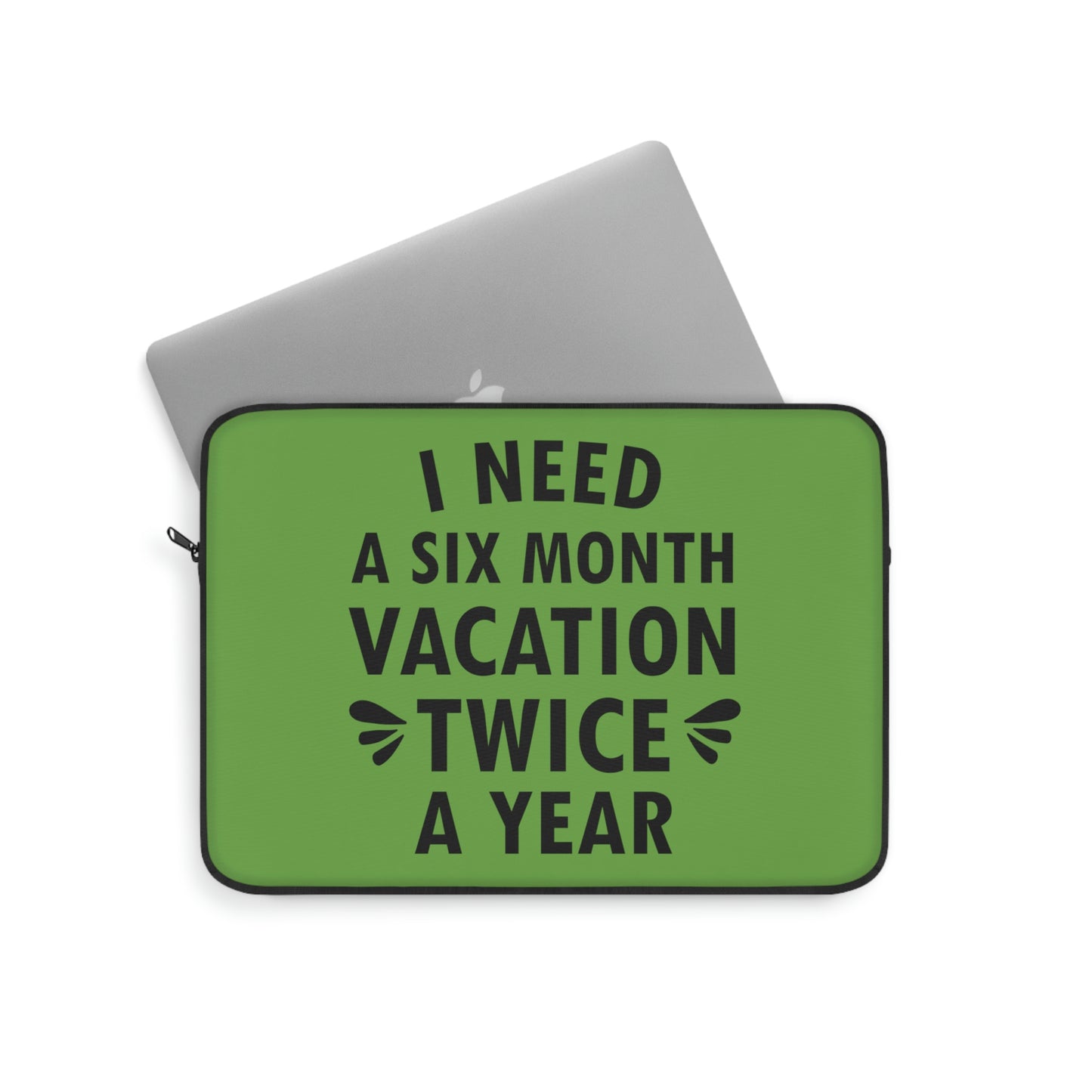 I Need Six Month Vacation Black Text Laptop Sleeve