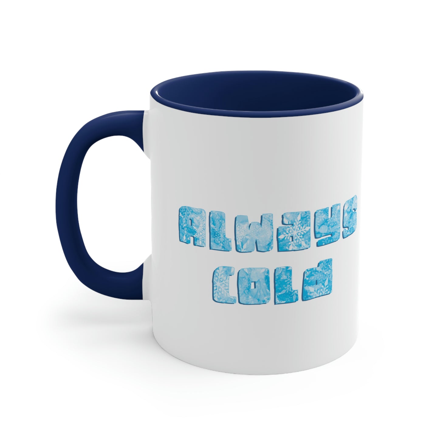 Always Cold Winter Snowflake Motivation Slogan Classic Accent Coffee Mug 11oz