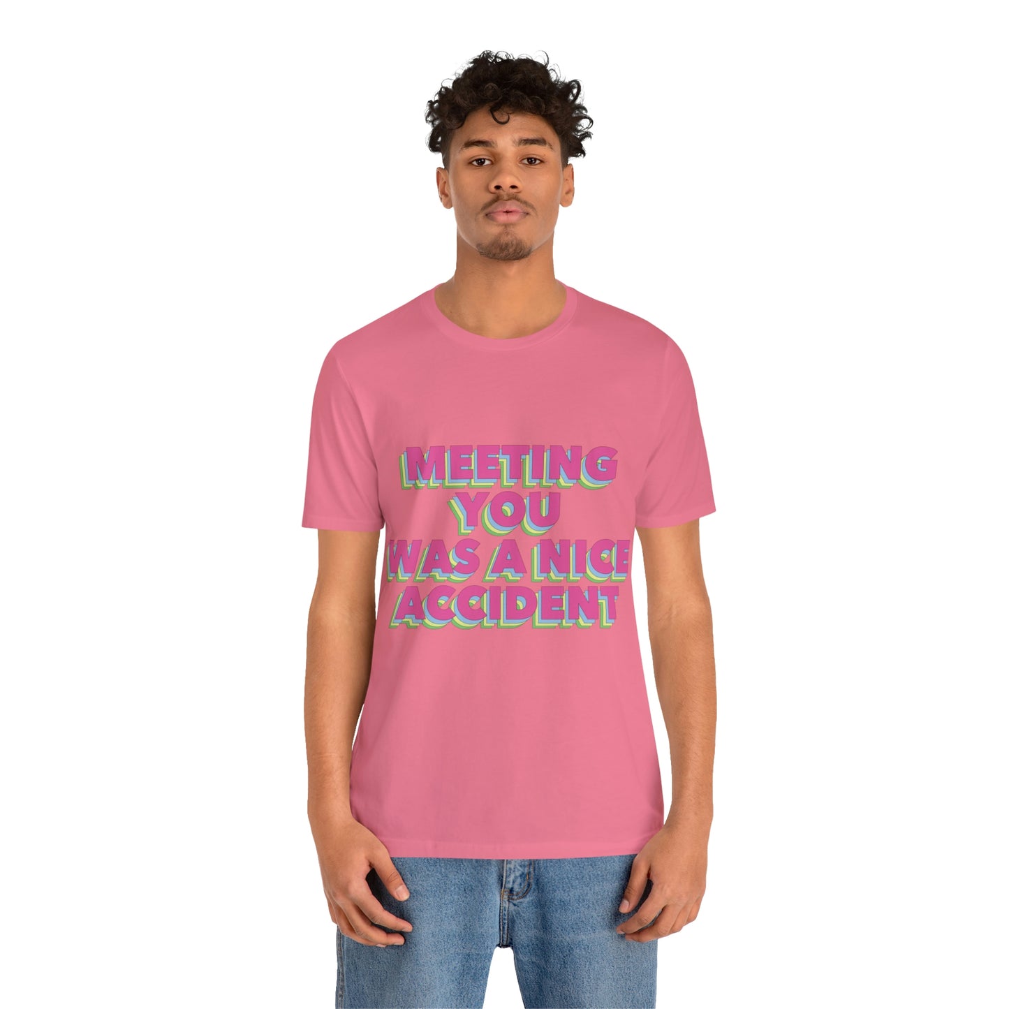 Meeting You Was A Nice Accident Humor Quotes Retro Text Art Unisex Jersey Short Sleeve T-Shirt