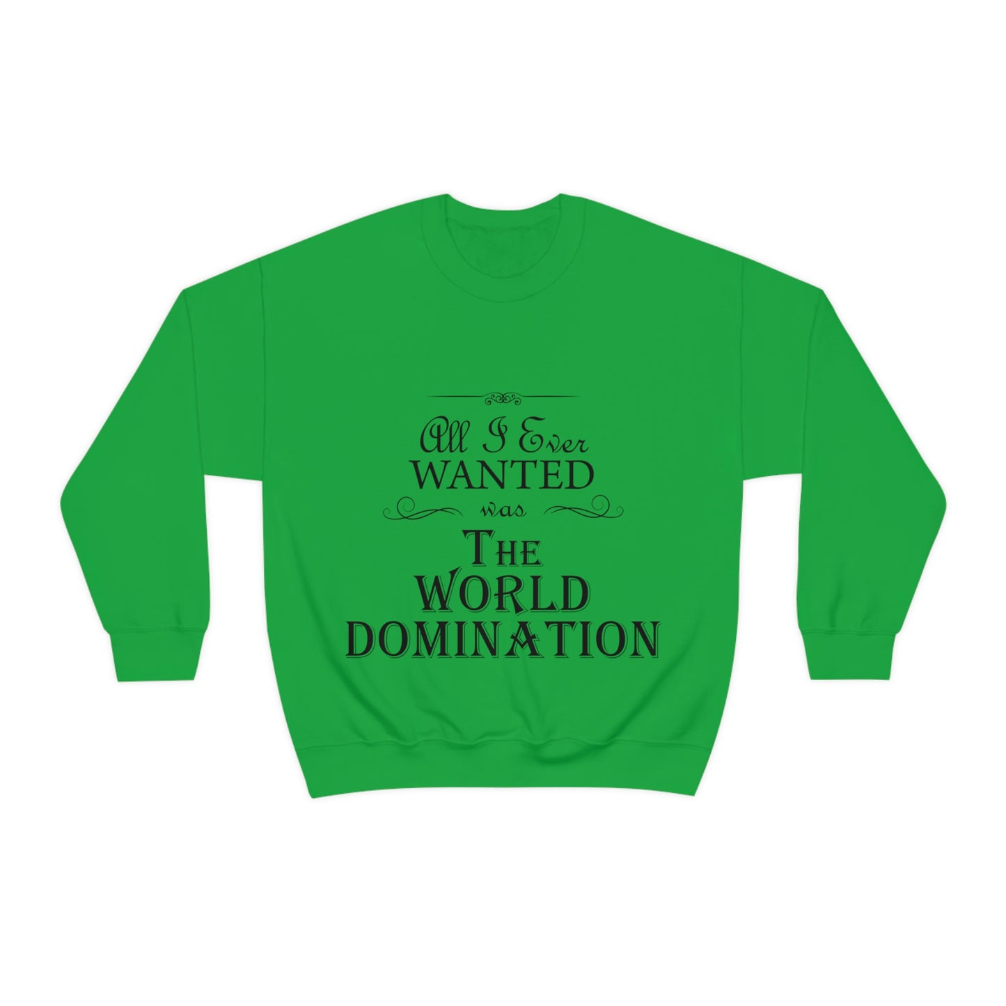 All I Ever Wanted Was The World Domination Funny Slogan Unisex Heavy Blend™ Crewneck Sweatshirt