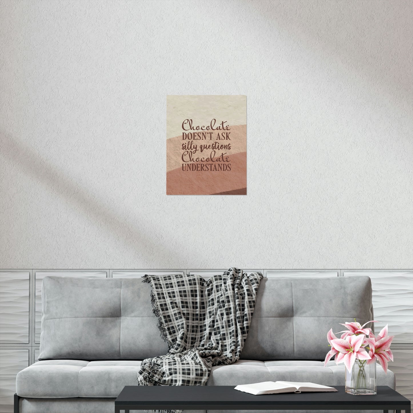 Chocolate Doesn’t Ask Questions Indulge in the Sweetness  Art Premium Matte Vertical Posters