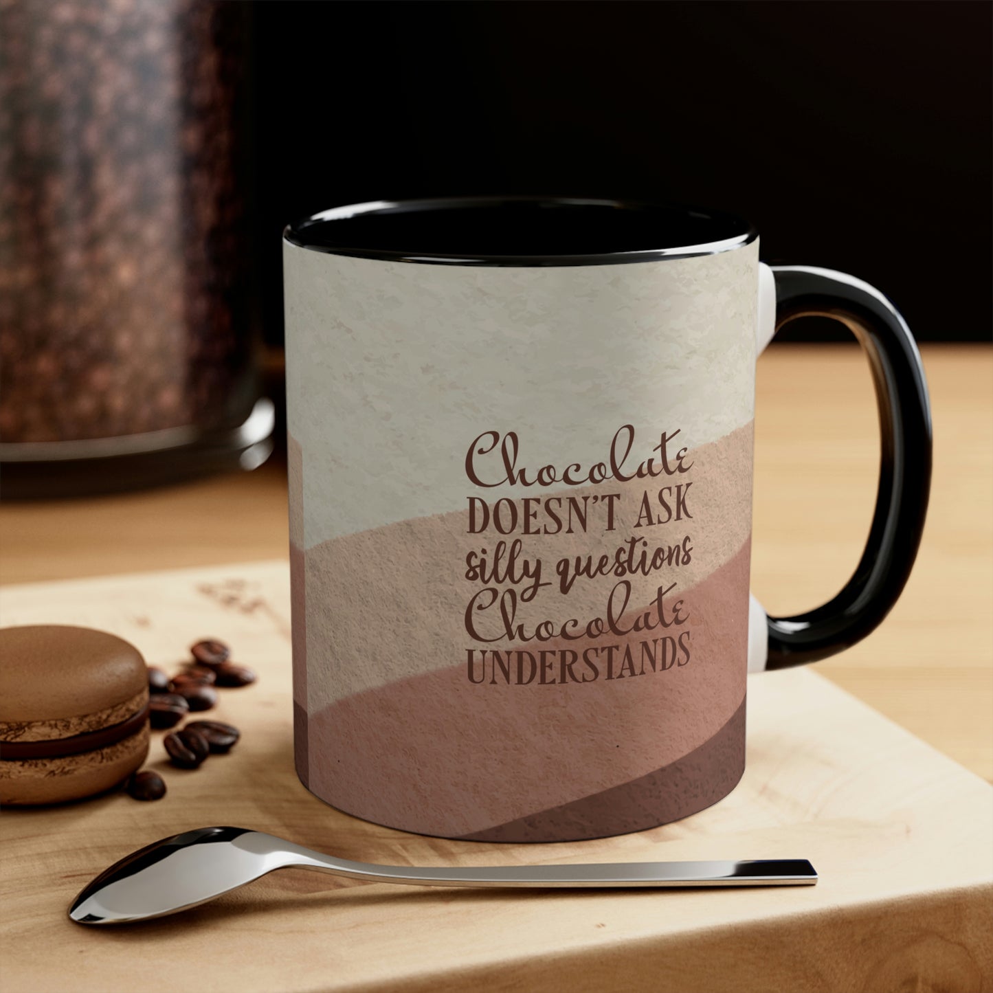 Chocolate Doesn’t Ask Questions Indulge in the Sweetness Classic Accent Coffee Mug 11oz