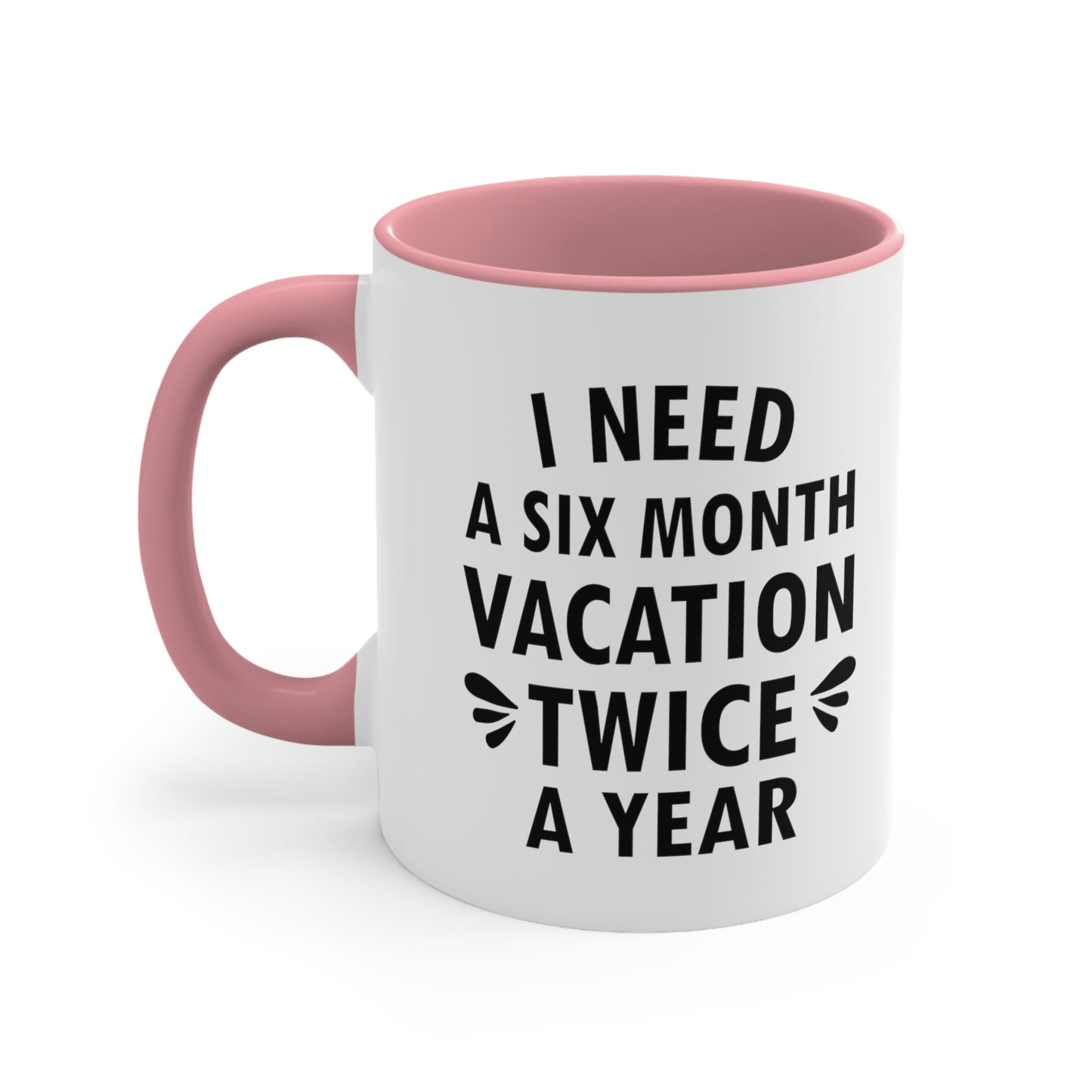 I Need Six Month Vacation Black Text Accent Coffee Mug 11oz