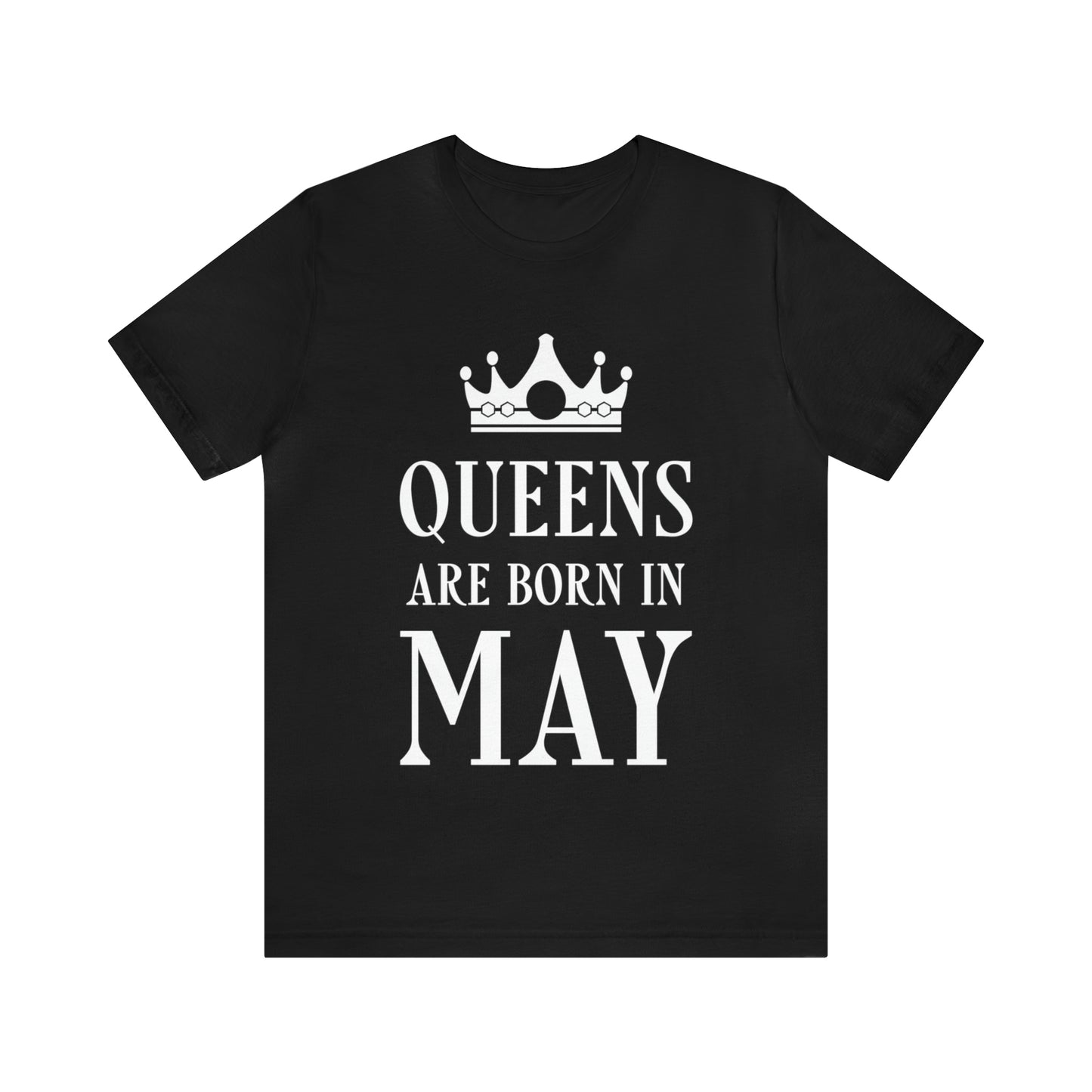 Queens Are Born in May Happy Birthday Unisex Jersey Short Sleeve T-Shirt