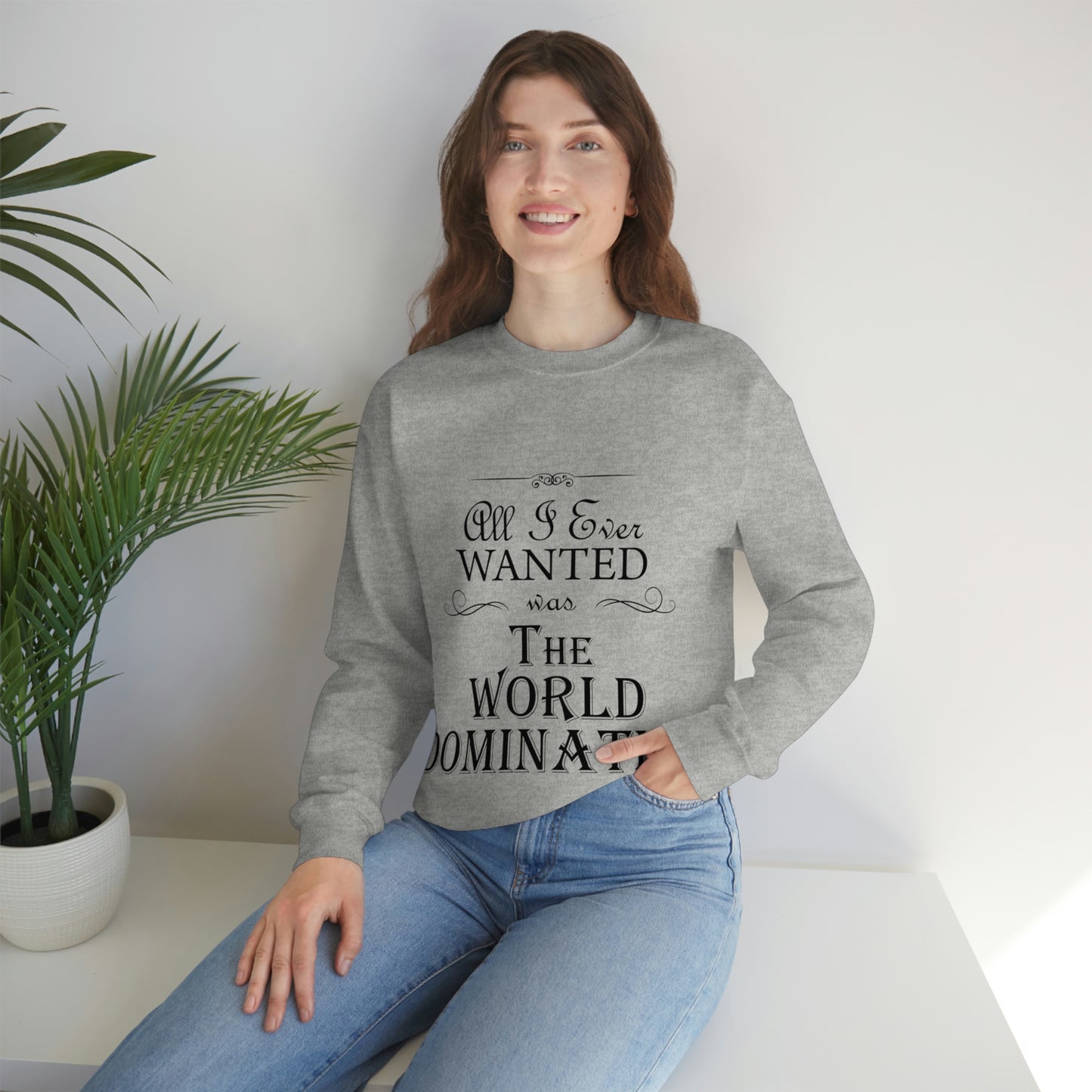 All I Ever Wanted Was The World Domination Funny Slogan Unisex Heavy Blend™ Crewneck Sweatshirt