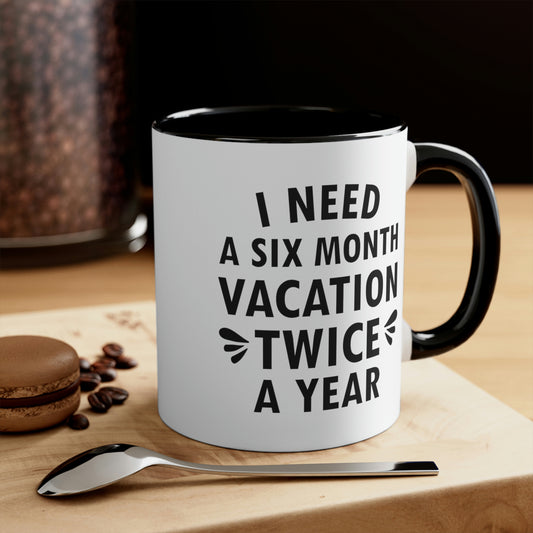 I Need Six Month Vacation Black Text Accent Coffee Mug 11oz