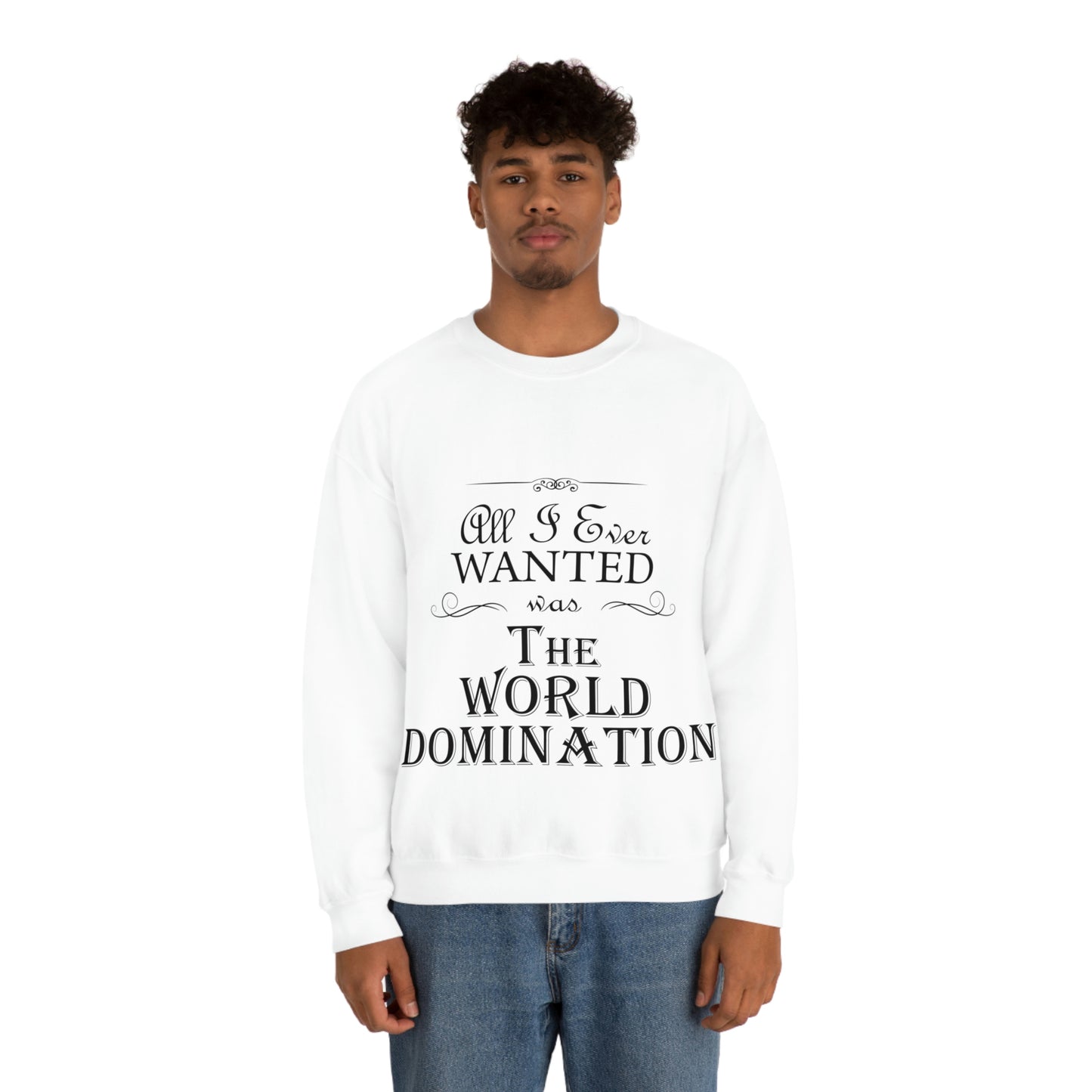 All I Ever Wanted Was The World Domination Funny Slogan Unisex Heavy Blend™ Crewneck Sweatshirt