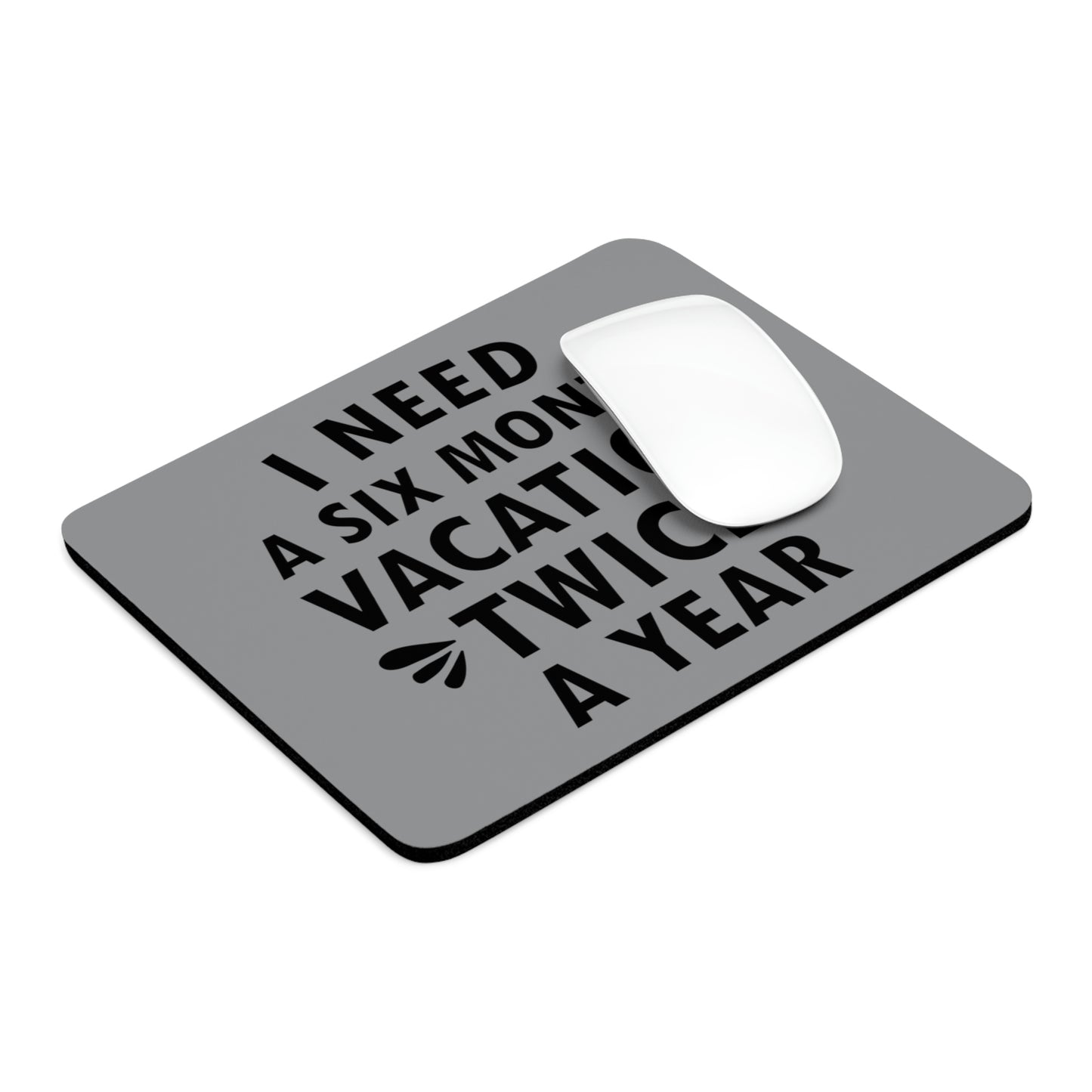 I Need Six Month Vacation Black Text Ergonomic Non-slip Creative Design Mouse Pad