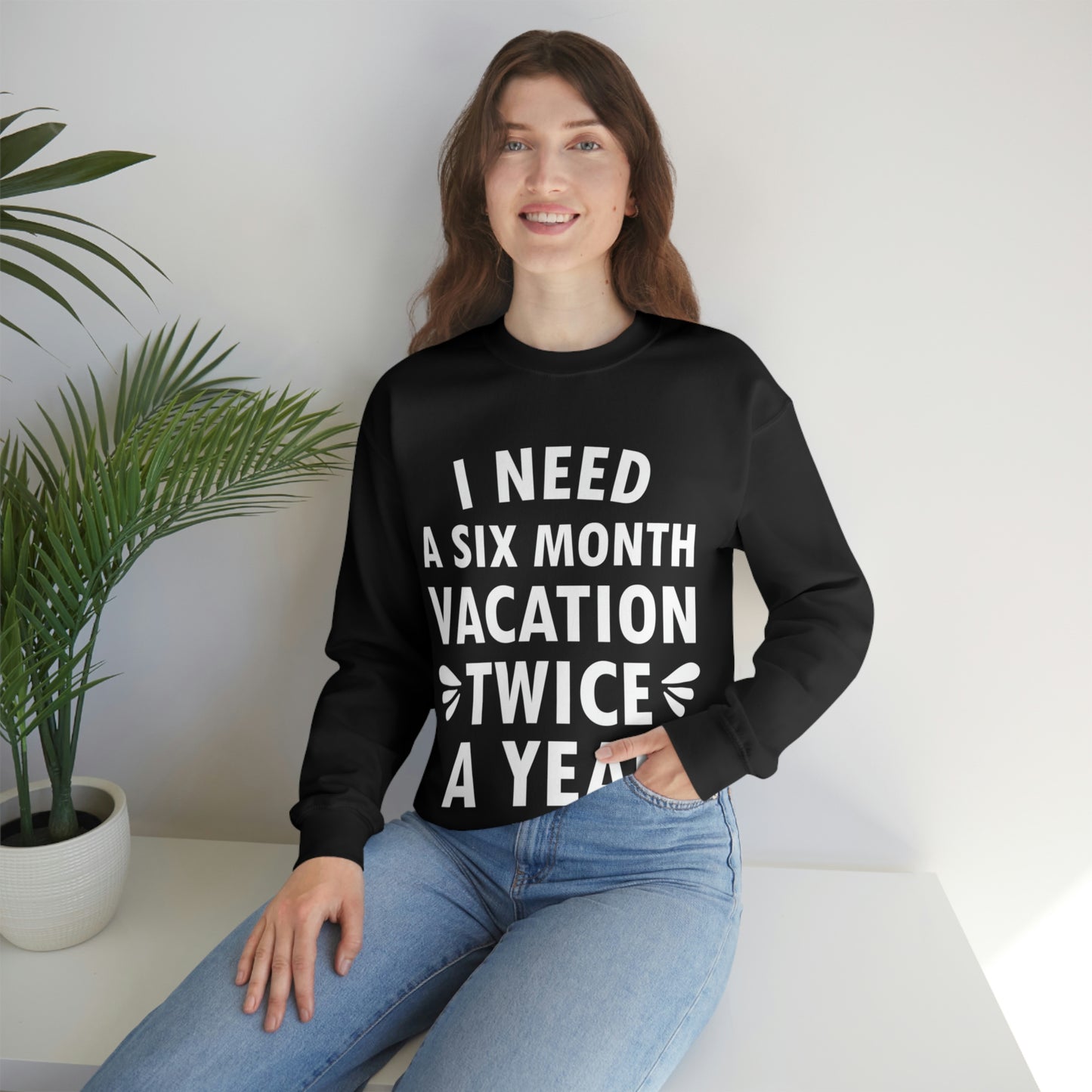 I Need Six Month Vacation White Text Unisex Heavy Blend™ Crewneck Sweatshirt